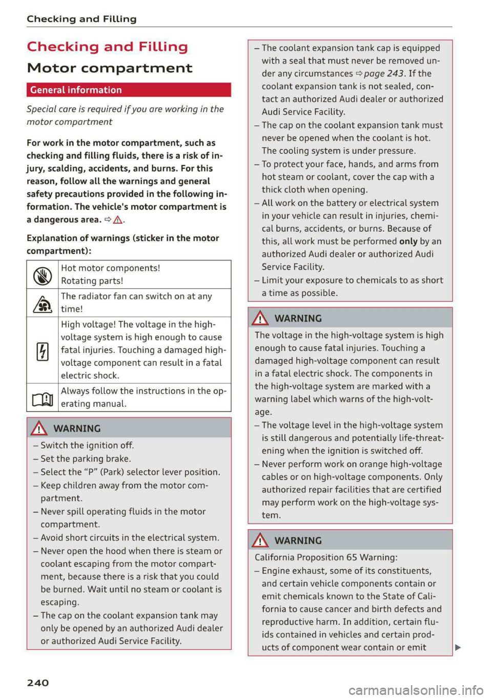 AUDI E-TRON 2020 Owners Manual Checking and Filling
Checking and Filling
Motor compartment
(eT r eeeuel ela)
Special care is required if you are working in the
motor compartment
For work in the motor compartment, such as
AUDI E-TRON 2020 Owners Manual Checking and Filling
Checking and Filling
Motor compartment
(eT r eeeuel ela)
Special care is required if you are working in the
motor compartment
For work in the motor compartment, such as