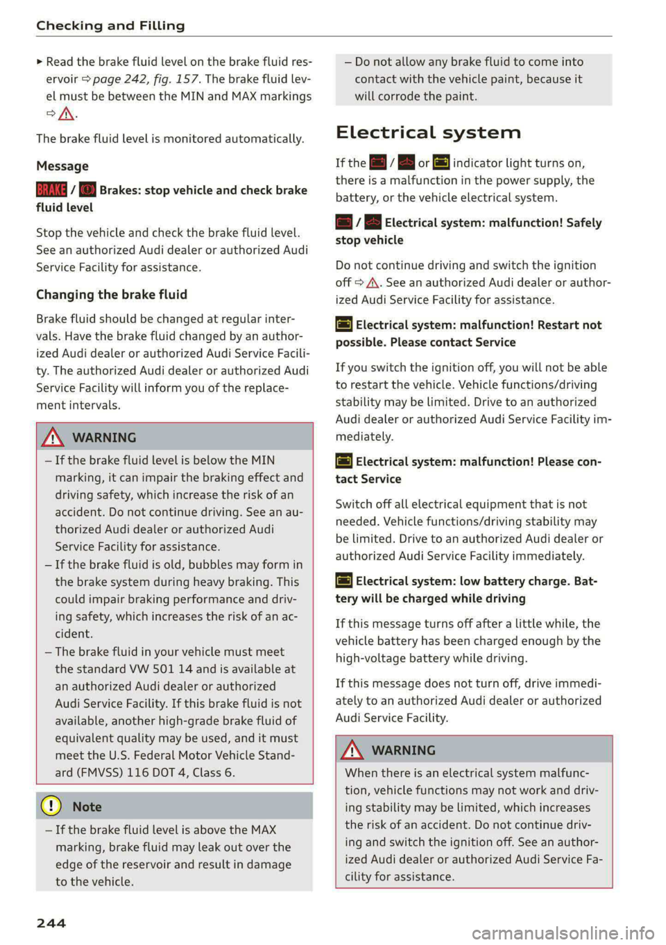 AUDI E-TRON 2020 Owners Manual Checking and Filling
> Read the brake fluid level on the brake fluid res-
ervoir > page 242, fig. 157. The brake fluid lev-
el must be between the MIN and MAX markings
>A.
The brake fluid l AUDI E-TRON 2020 Owners Manual Checking and Filling
> Read the brake fluid level on the brake fluid res-
ervoir > page 242, fig. 157. The brake fluid lev-
el must be between the MIN and MAX markings
>A.
The brake fluid l