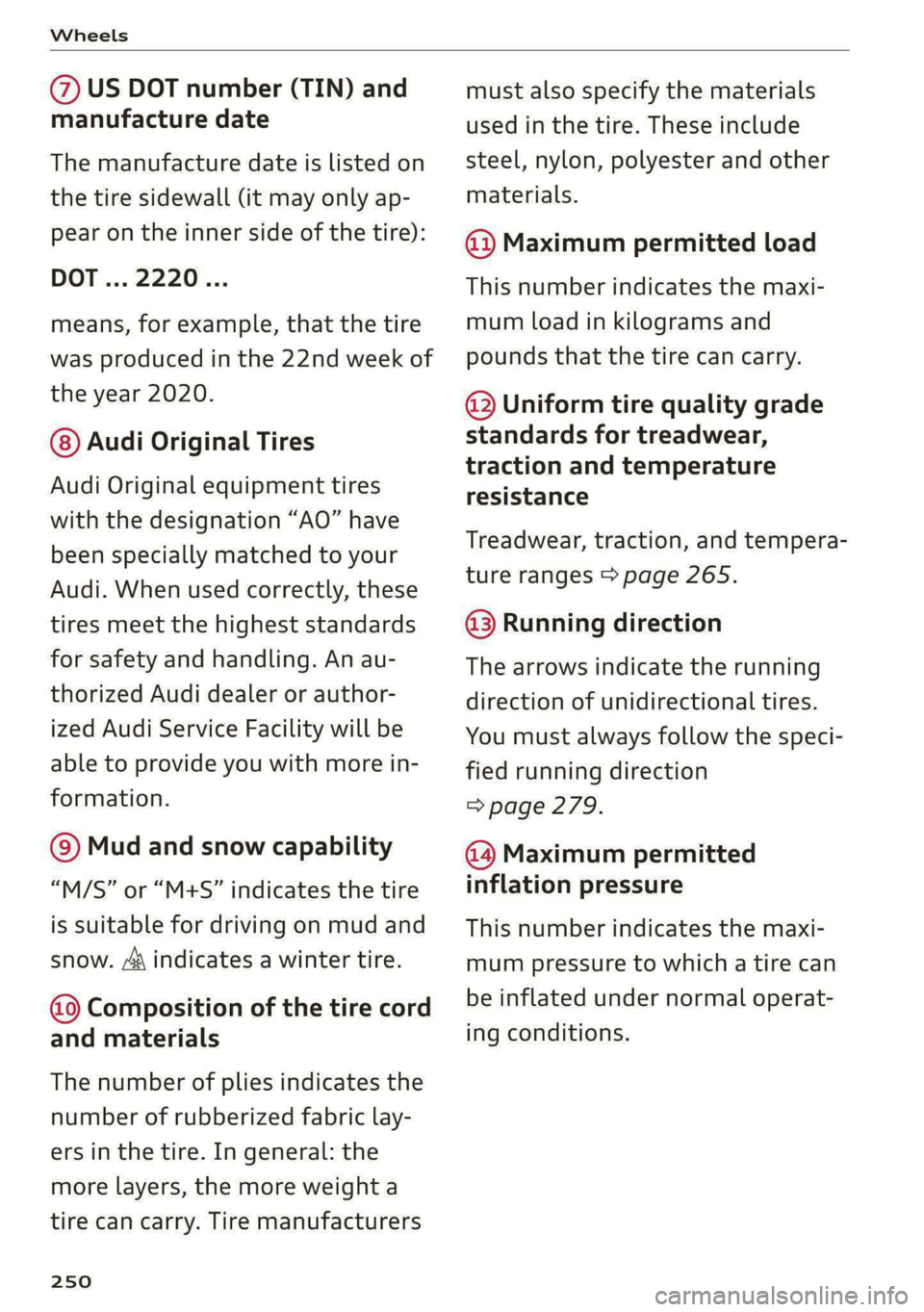 AUDI E-TRON 2020 Owners Manual Wheels
@ US DOT number (TIN) and
manufacture date
The manufacture date is listed on
the tire sidewall (it may only ap-
pear on the inner side of the tire):
DOT... 2220...
means, for example, AUDI E-TRON 2020 Owners Manual Wheels
@ US DOT number (TIN) and
manufacture date
The manufacture date is listed on
the tire sidewall (it may only ap-
pear on the inner side of the tire):
DOT... 2220...
means, for example,