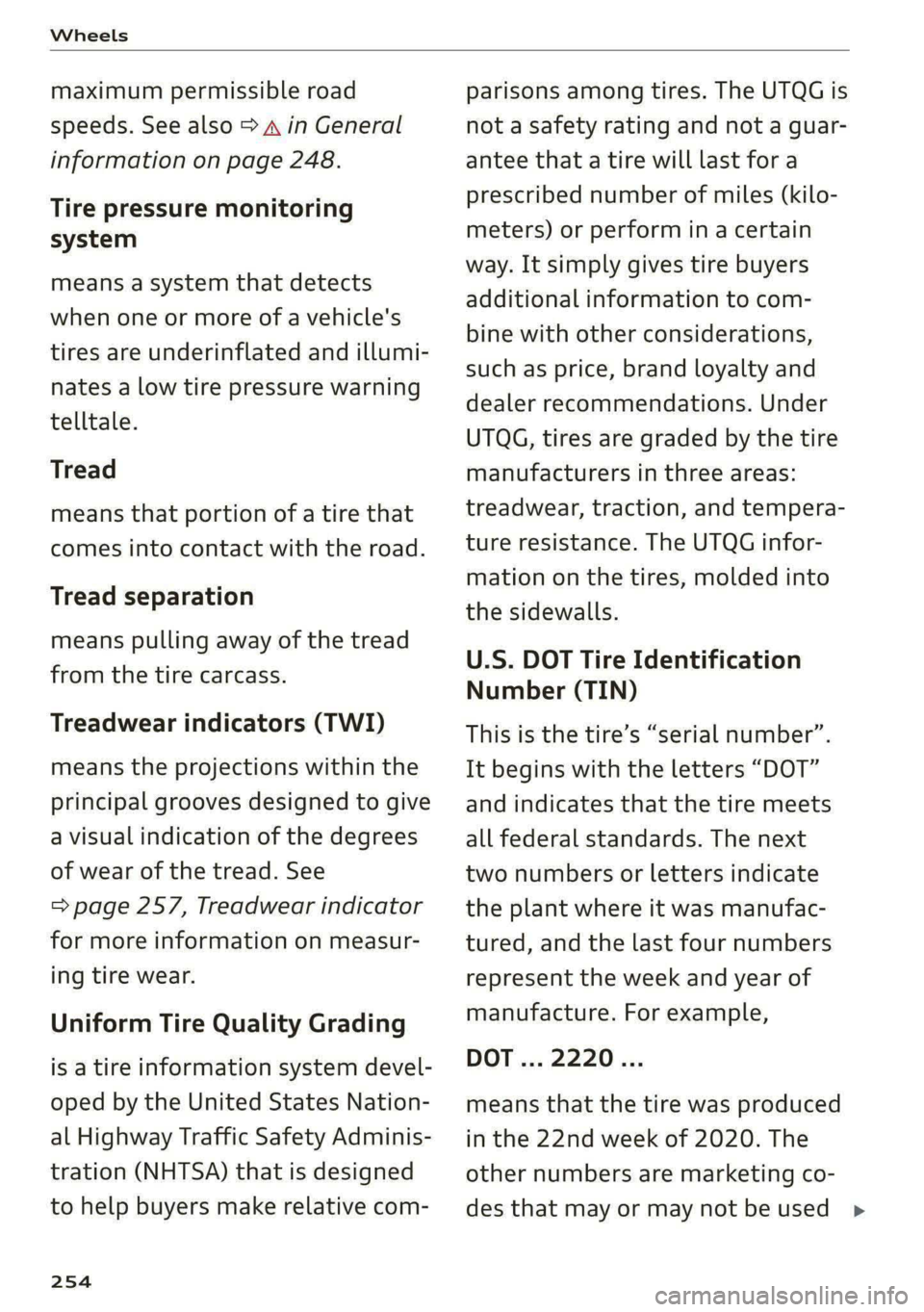 AUDI E-TRON 2020 Owners Manual Wheels
maximum permissible road
speeds. See also > A in General
information on page 248.
Tire pressure monitoring
system
means a system that detects
when one or more of a vehicle's
tire AUDI E-TRON 2020 Owners Manual Wheels
maximum permissible road
speeds. See also > A in General
information on page 248.
Tire pressure monitoring
system
means a system that detects
when one or more of a vehicle's
tire