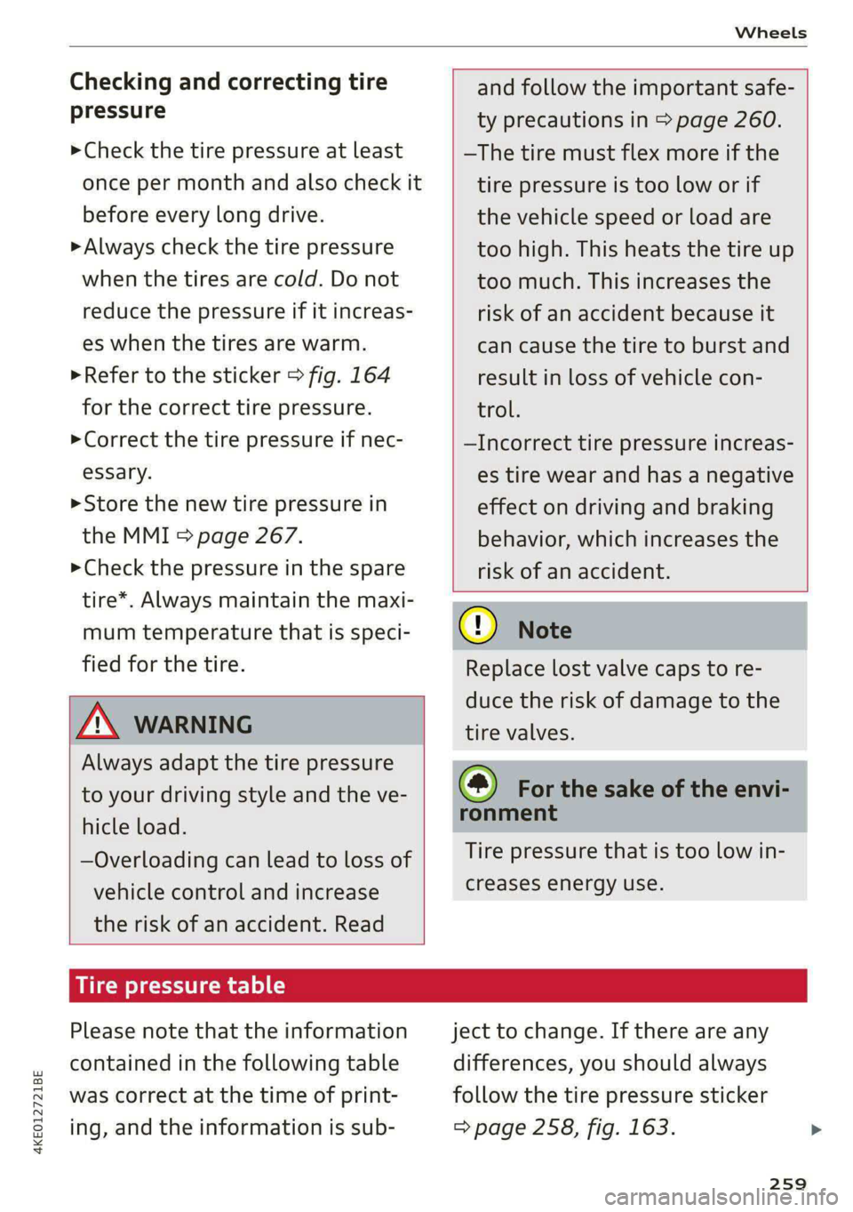 AUDI E-TRON 2020 Owners Manual 4KE012721BE
Wheels
Checking and correcting tire
pressure
>Check the tire pressure at least
once per month and also check it
before every long drive.
> Always check the tire pressure
when th AUDI E-TRON 2020 Owners Manual 4KE012721BE
Wheels
Checking and correcting tire
pressure
>Check the tire pressure at least
once per month and also check it
before every long drive.
> Always check the tire pressure
when th