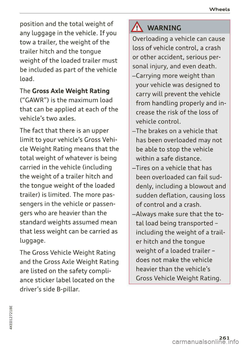 AUDI E-TRON 2020 Owners Manual 4KE012721BE
Wheels
position and the total weight of
any luggage in the vehicle. If you
tow a trailer, the weight of the
trailer hitch and the tongue
weight of the loaded trailer must
be incl AUDI E-TRON 2020 Owners Manual 4KE012721BE
Wheels
position and the total weight of
any luggage in the vehicle. If you
tow a trailer, the weight of the
trailer hitch and the tongue
weight of the loaded trailer must
be incl