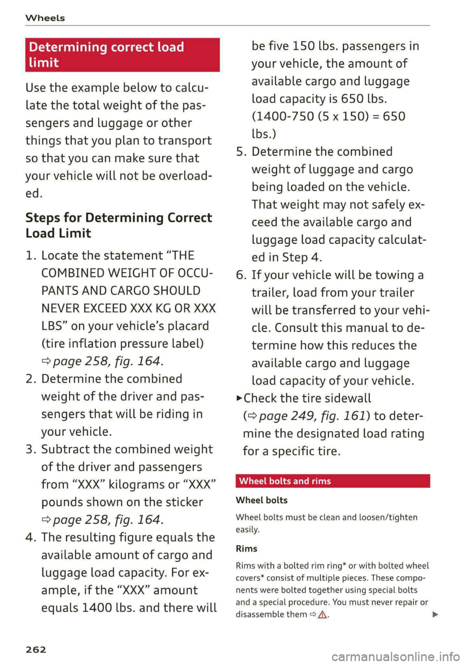 AUDI E-TRON 2020 Owners Manual Wheels
Determining correct load
limit
Use the example below to calcu-
late the total weight of the pas-
sengers and luggage or other
things that you plan to transport
so that you can make su AUDI E-TRON 2020 Owners Manual Wheels
Determining correct load
limit
Use the example below to calcu-
late the total weight of the pas-
sengers and luggage or other
things that you plan to transport
so that you can make su