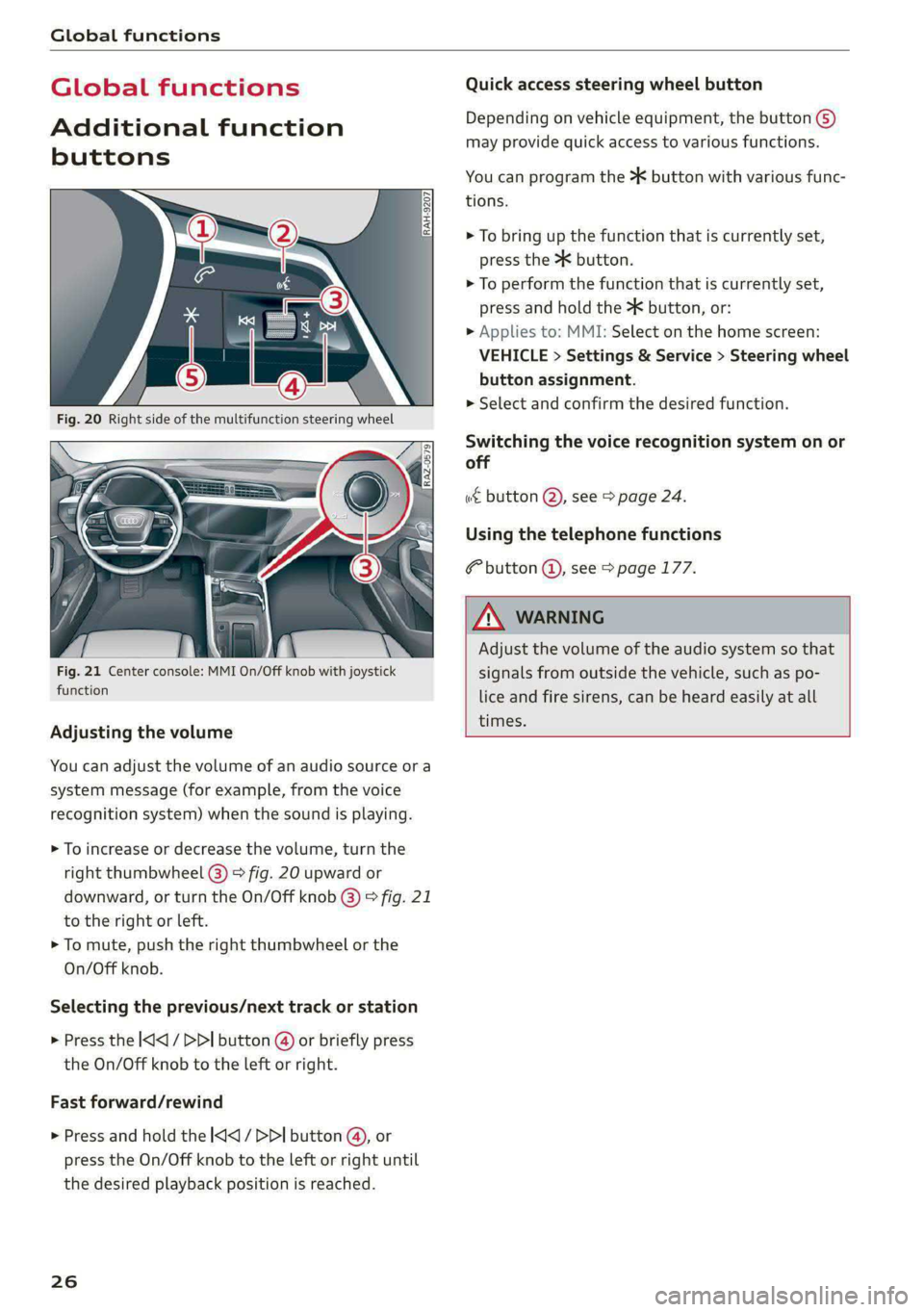 AUDI E-TRON 2020 Owners Manual Global functions
Global functions
Additional function
buttons
Fig. 21 Center console: MMI On/Off knob with joystick
function
Adjusting the volume
You can adjust the volume of an audio AUDI E-TRON 2020 Owners Manual Global functions
Global functions
Additional function
buttons
Fig. 21 Center console: MMI On/Off knob with joystick
function
Adjusting the volume
You can adjust the volume of an audio