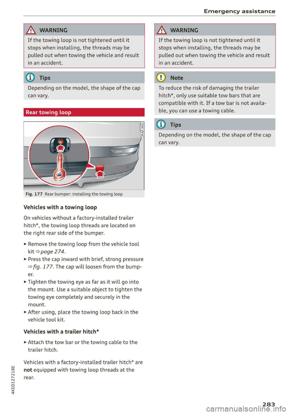 AUDI E-TRON 2020 Owners Manual 4KEO12721BE
Emergency assistance
If the towing loop is not tightened until it
stops when installing, the threads may be
pulled out when towing the vehicle and result
in an accident.
If the AUDI E-TRON 2020 Owners Manual 4KEO12721BE
Emergency assistance
If the towing loop is not tightened until it
stops when installing, the threads may be
pulled out when towing the vehicle and result
in an accident.
If the