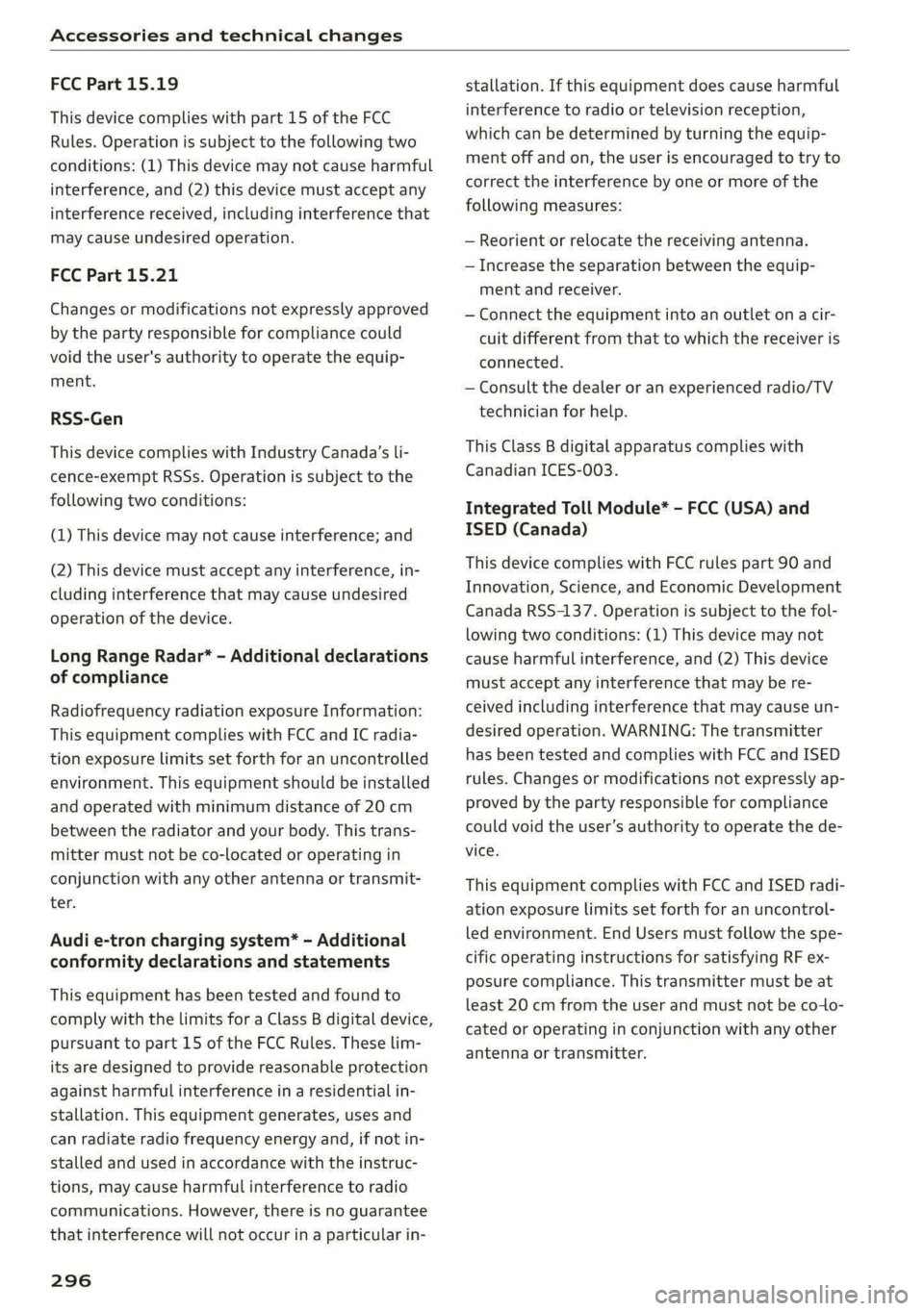 AUDI E-TRON 2020 Owners Manual Accessories and technical changes
FCC Part 15.19
This device complies with part 15 of the FCC
Rules. Operation is subject to the following two
conditions: (1) This device may not cause harmful AUDI E-TRON 2020 Owners Manual Accessories and technical changes
FCC Part 15.19
This device complies with part 15 of the FCC
Rules. Operation is subject to the following two
conditions: (1) This device may not cause harmful