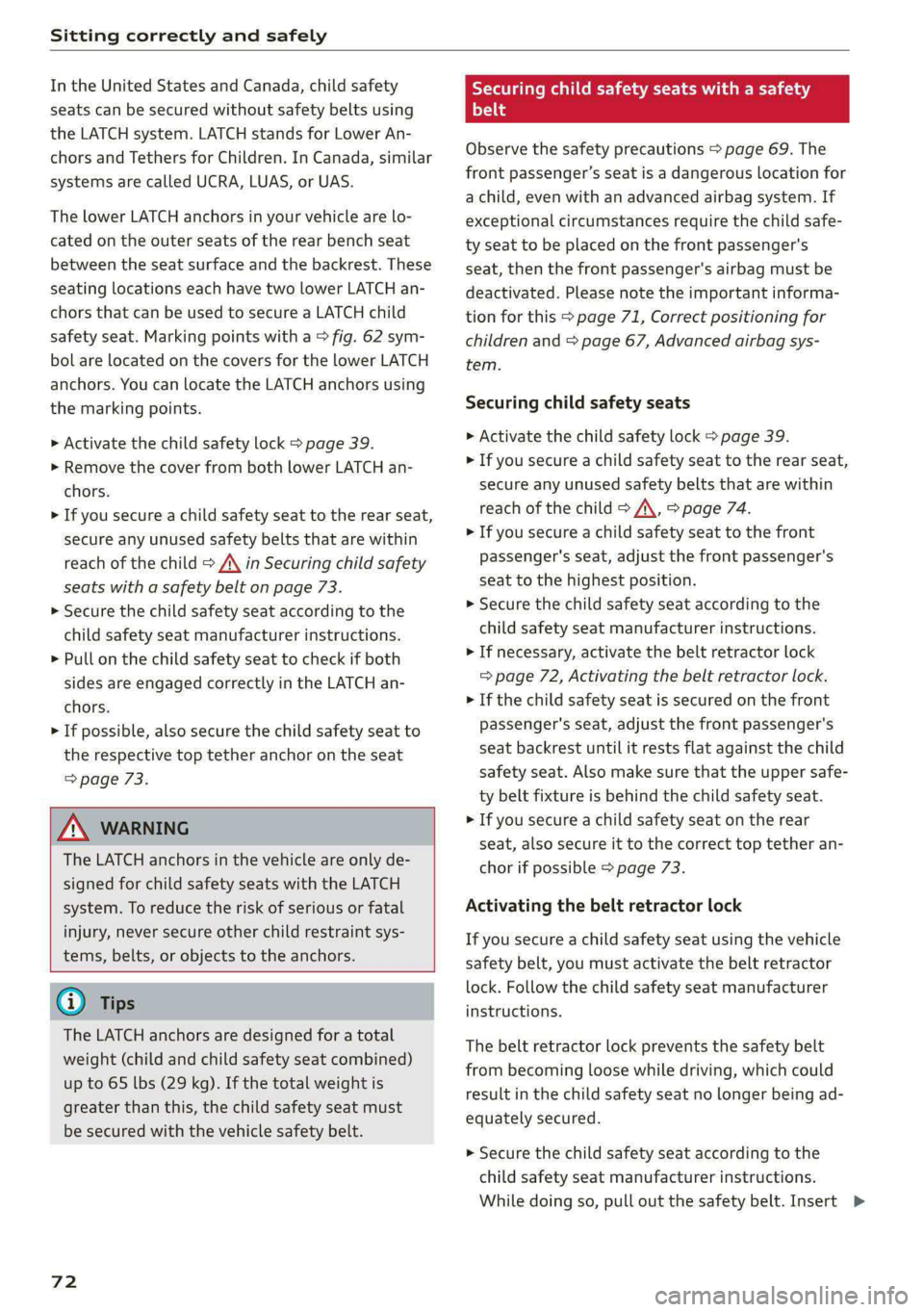 AUDI E-TRON 2020 Owners Manual Sitting correctly and safely
In the United States and Canada, child safety
seats can be secured without safety belts using
the LATCH system. LATCH stands for Lower An-
chors and Tethers for Chi AUDI E-TRON 2020 Owners Manual Sitting correctly and safely
In the United States and Canada, child safety
seats can be secured without safety belts using
the LATCH system. LATCH stands for Lower An-
chors and Tethers for Chi
