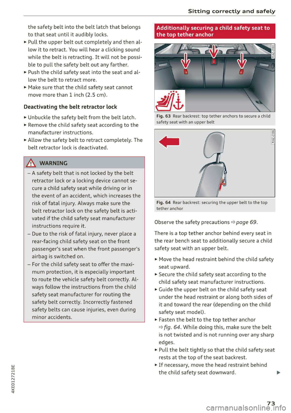 AUDI E-TRON 2020 Owners Manual 4KE012721BE
Sitting correctly and safely
the safety belt into the belt latch that belongs
to that seat until it audibly locks.
> Pull the upper belt out completely and then al-
low it to retr AUDI E-TRON 2020 Owners Manual 4KE012721BE
Sitting correctly and safely
the safety belt into the belt latch that belongs
to that seat until it audibly locks.
> Pull the upper belt out completely and then al-
low it to retr