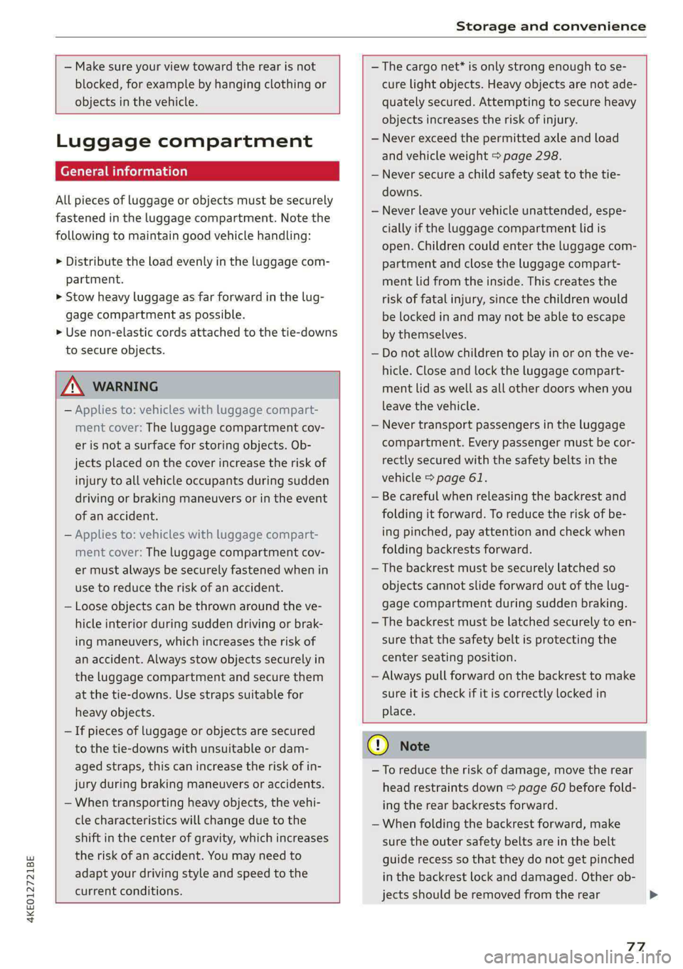 AUDI E-TRON 2020 Owners Manual 4KE012721BE
Storage and convenience
— Make sure your view toward the rear is not
blocked, for example by hanging clothing or
objects in the vehicle.
Luggage compartment
General i AUDI E-TRON 2020 Owners Manual 4KE012721BE
Storage and convenience
— Make sure your view toward the rear is not
blocked, for example by hanging clothing or
objects in the vehicle.
Luggage compartment
General i
