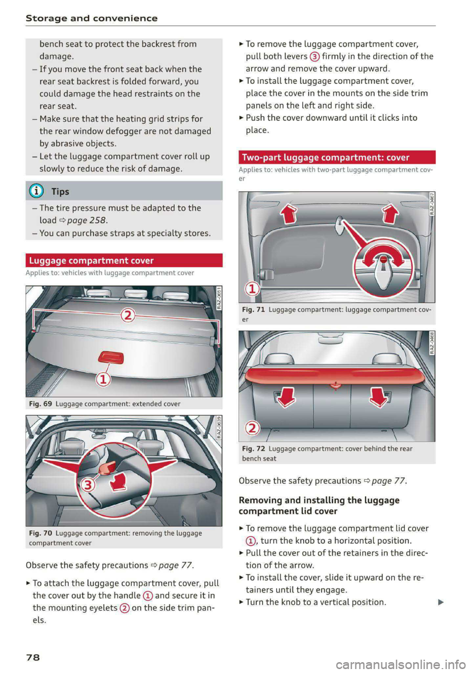 AUDI E-TRON 2020 Manual PDF Storage and convenience 
  
bench seat to protect the backrest from 
damage. 
— If you move the front seat back when the 
rear seat backrest is folded forward, you 
could damage the head restraints 
