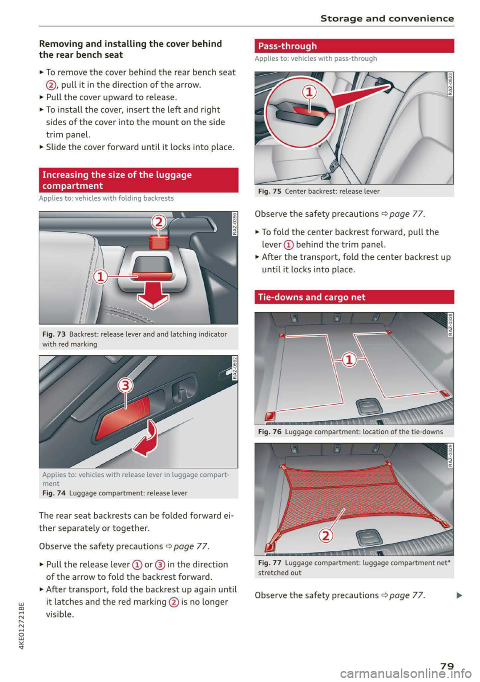 AUDI E-TRON 2020 Manual Online 4KE012721BE
Storage and convenience
Removing and installing the cover behind
the rear bench seat
> To remove the cover behind the rear bench seat
®@,. pull it in the direction of the arrow.
AUDI E-TRON 2020 Manual Online 4KE012721BE
Storage and convenience
Removing and installing the cover behind
the rear bench seat
> To remove the cover behind the rear bench seat
®@,. pull it in the direction of the arrow.