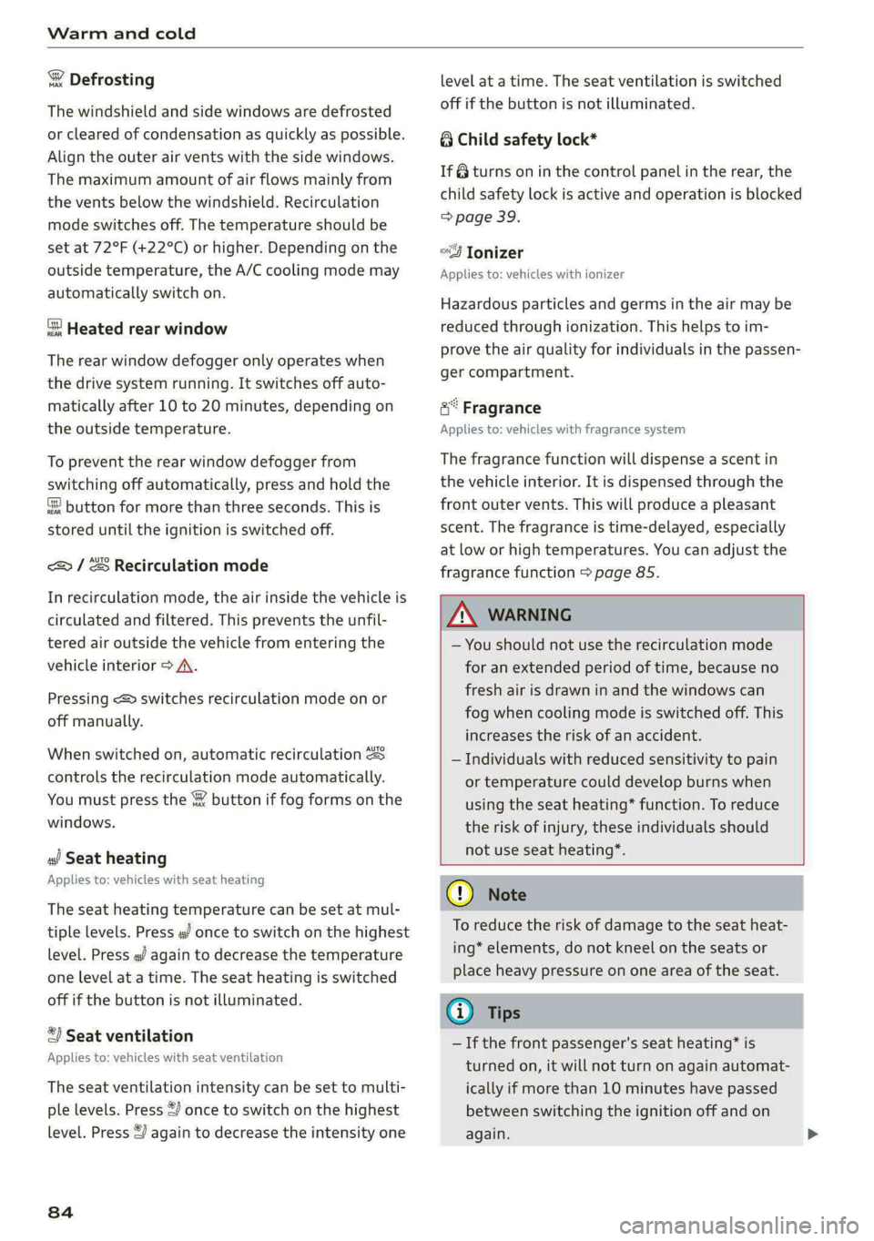 AUDI E-TRON 2020 Owners Guide Warm and cold
® Defrosting
The windshield and side windows are defrosted
or cleared of condensation as quickly as possible.
Align the outer air vents with the side windows.
The maximum amount AUDI E-TRON 2020 Owners Guide Warm and cold
® Defrosting
The windshield and side windows are defrosted
or cleared of condensation as quickly as possible.
Align the outer air vents with the side windows.
The maximum amount