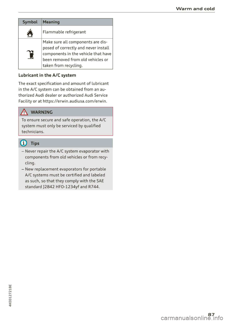 AUDI E-TRON 2020 Manual Online 4KEO12721BE
Warm and cold
Flammable refrigerant
Se
Make sure all components are dis-
posed of correctly and never install
q components in the vehicle that have
been removed from old vehicl AUDI E-TRON 2020 Manual Online 4KEO12721BE
Warm and cold
Flammable refrigerant
Se
Make sure all components are dis-
posed of correctly and never install
q components in the vehicle that have
been removed from old vehicl