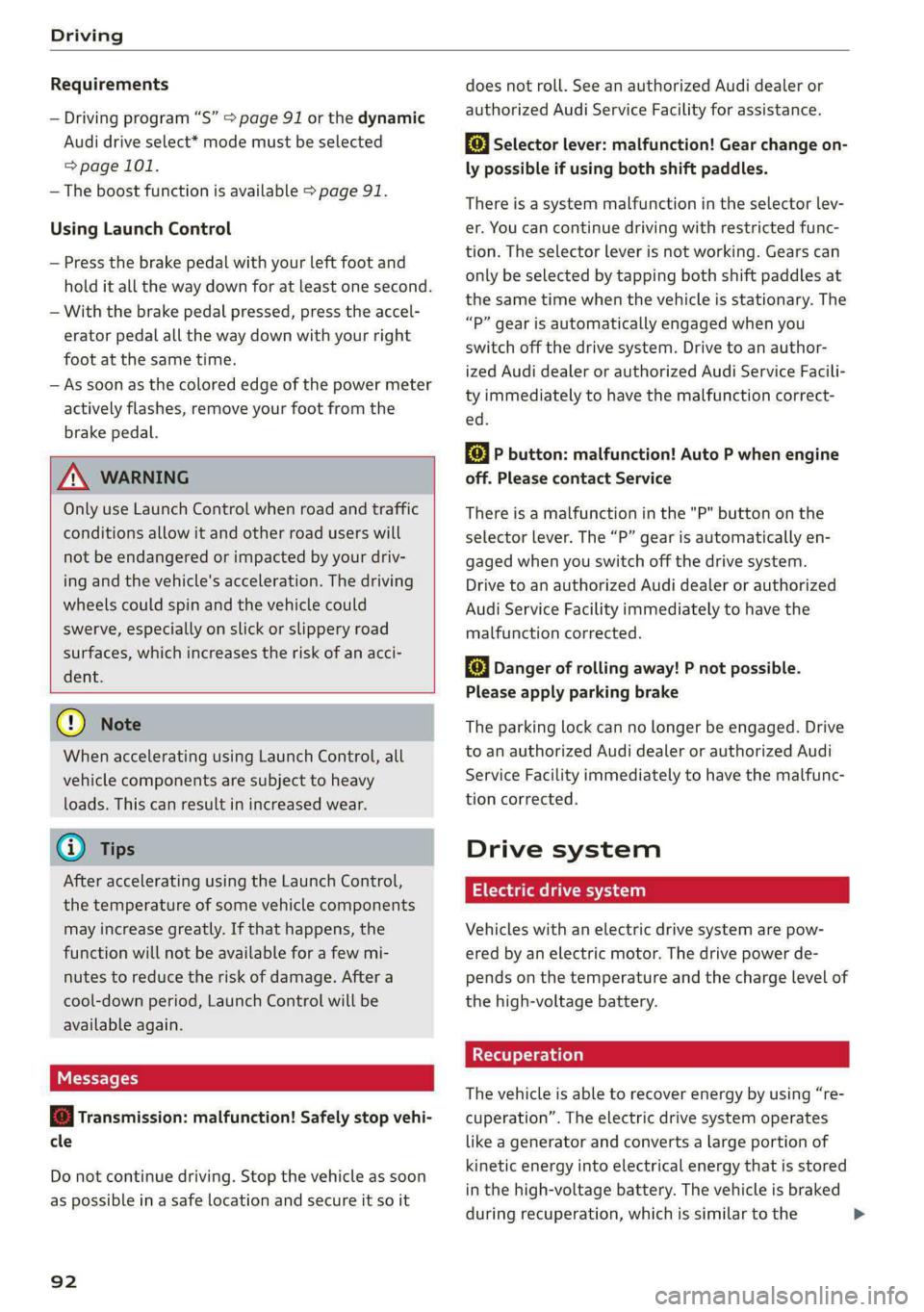 AUDI E-TRON 2020 Owners Guide Driving
Requirements
— Driving program “S” > page 91 or the dynamic
Audi drive select* mode must be selected
=> page 101.
— The boost function is available > page 91.
Using Launch Co AUDI E-TRON 2020 Owners Guide Driving
Requirements
— Driving program “S” > page 91 or the dynamic
Audi drive select* mode must be selected
=> page 101.
— The boost function is available > page 91.
Using Launch Co