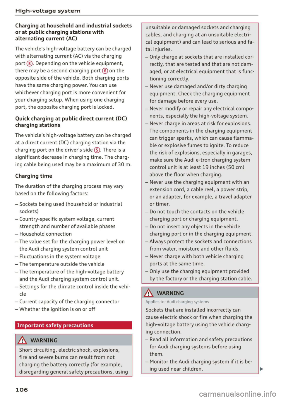 AUDI E-TRON 2019 Owners Manual High-voltage system
Charging at household and industrial sockets
or at public charging stations with
alternating current (AC)
The vehicle's high-voltage battery can be charged
with alterna AUDI E-TRON 2019 Owners Manual High-voltage system
Charging at household and industrial sockets
or at public charging stations with
alternating current (AC)
The vehicle's high-voltage battery can be charged
with alterna