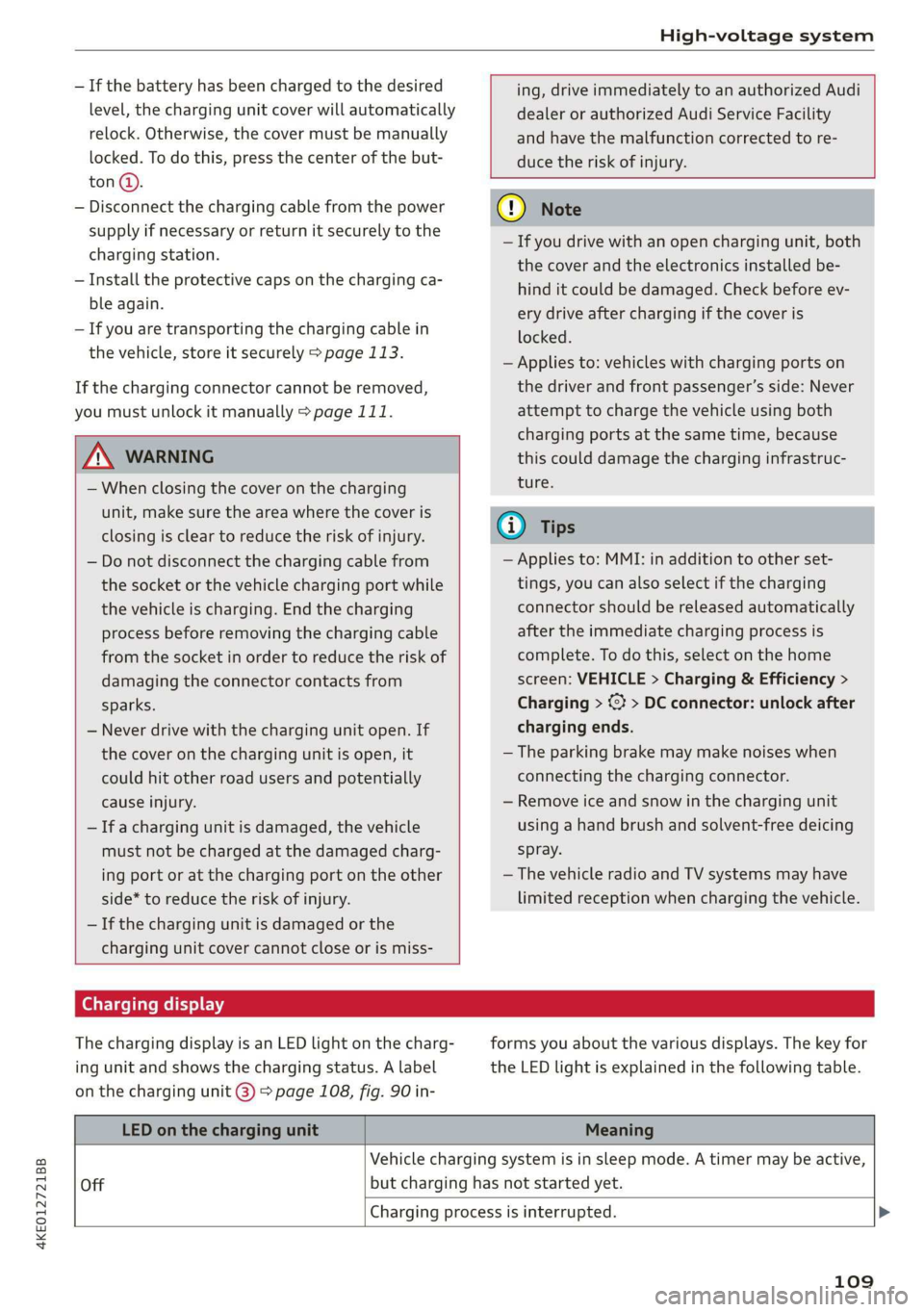 AUDI E-TRON 2019 Owners Manual 4KE012721BB
High-voltage system
—If the battery has been charged to the desired
level, the charging unit cover will automatically
relock. Otherwise, the cover must be manually
locked. To do AUDI E-TRON 2019 Owners Manual 4KE012721BB
High-voltage system
—If the battery has been charged to the desired
level, the charging unit cover will automatically
relock. Otherwise, the cover must be manually
locked. To do