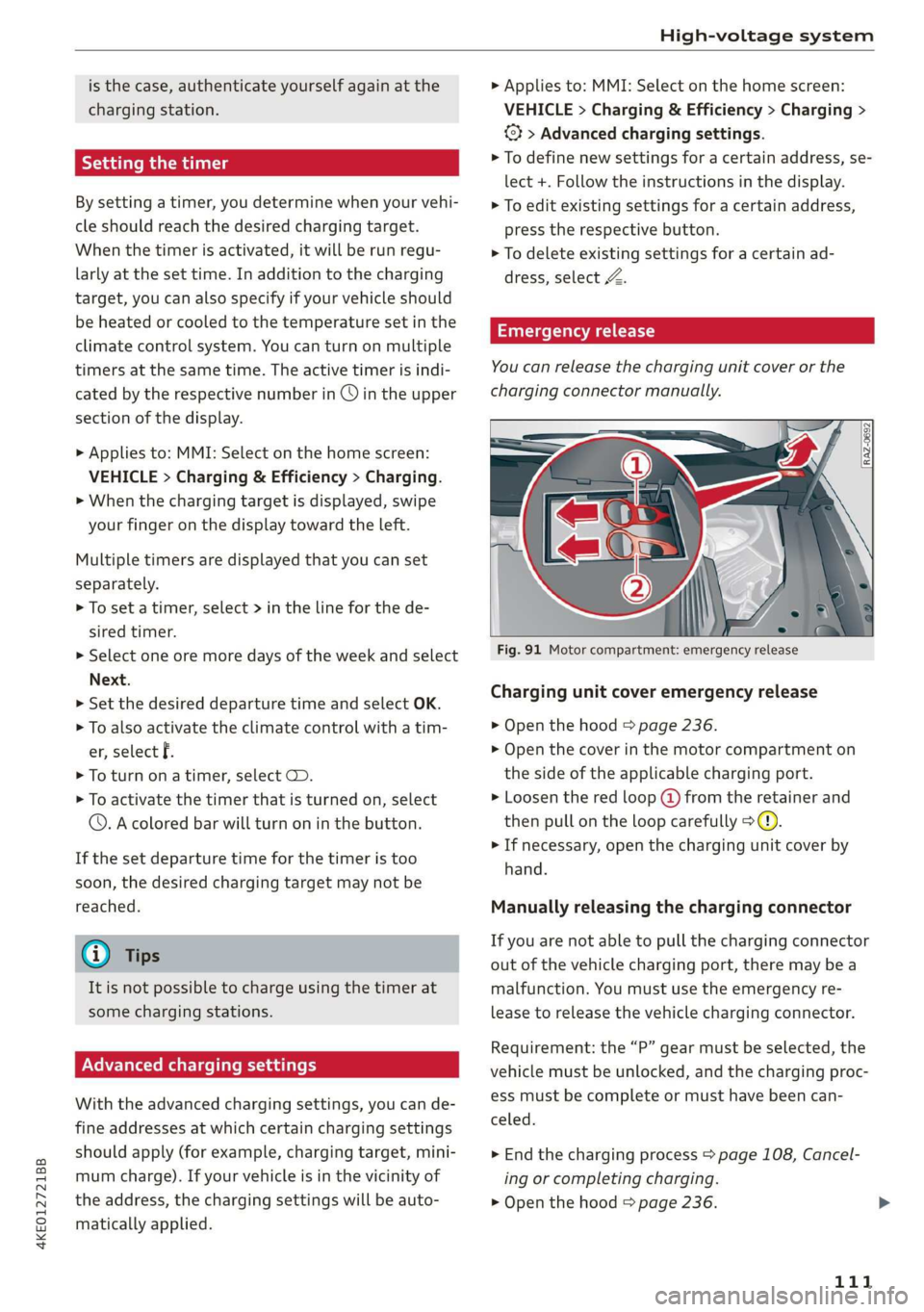 AUDI E-TRON 2019 Owners Manual 4KE012721BB
High-voltage system
is the case, authenticate yourself again at the
charging station.
Sytem nas
By setting a timer, you determine when your vehi-
cle should reach the desired char AUDI E-TRON 2019 Owners Manual 4KE012721BB
High-voltage system
is the case, authenticate yourself again at the
charging station.
Sytem nas
By setting a timer, you determine when your vehi-
cle should reach the desired char