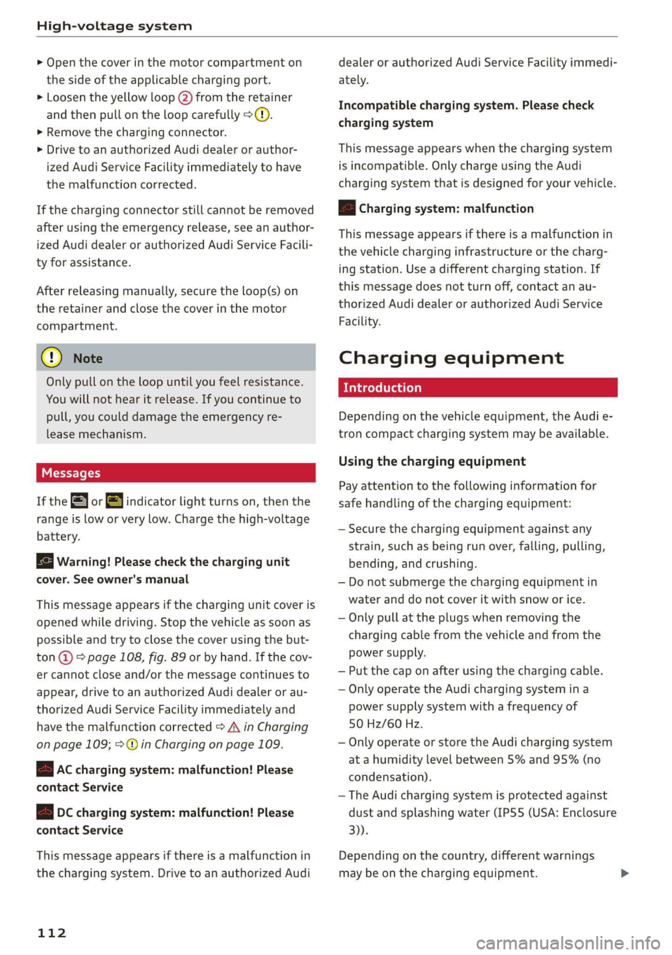 AUDI E-TRON 2019 Owners Manual High-voltage system
> Open the cover in the motor compartment on
the side of the applicable charging port.
> Loosen the yellow loop (2) from the retainer
and then pull on the loop carefully >@) AUDI E-TRON 2019 Owners Manual High-voltage system
> Open the cover in the motor compartment on
the side of the applicable charging port.
> Loosen the yellow loop (2) from the retainer
and then pull on the loop carefully >@)