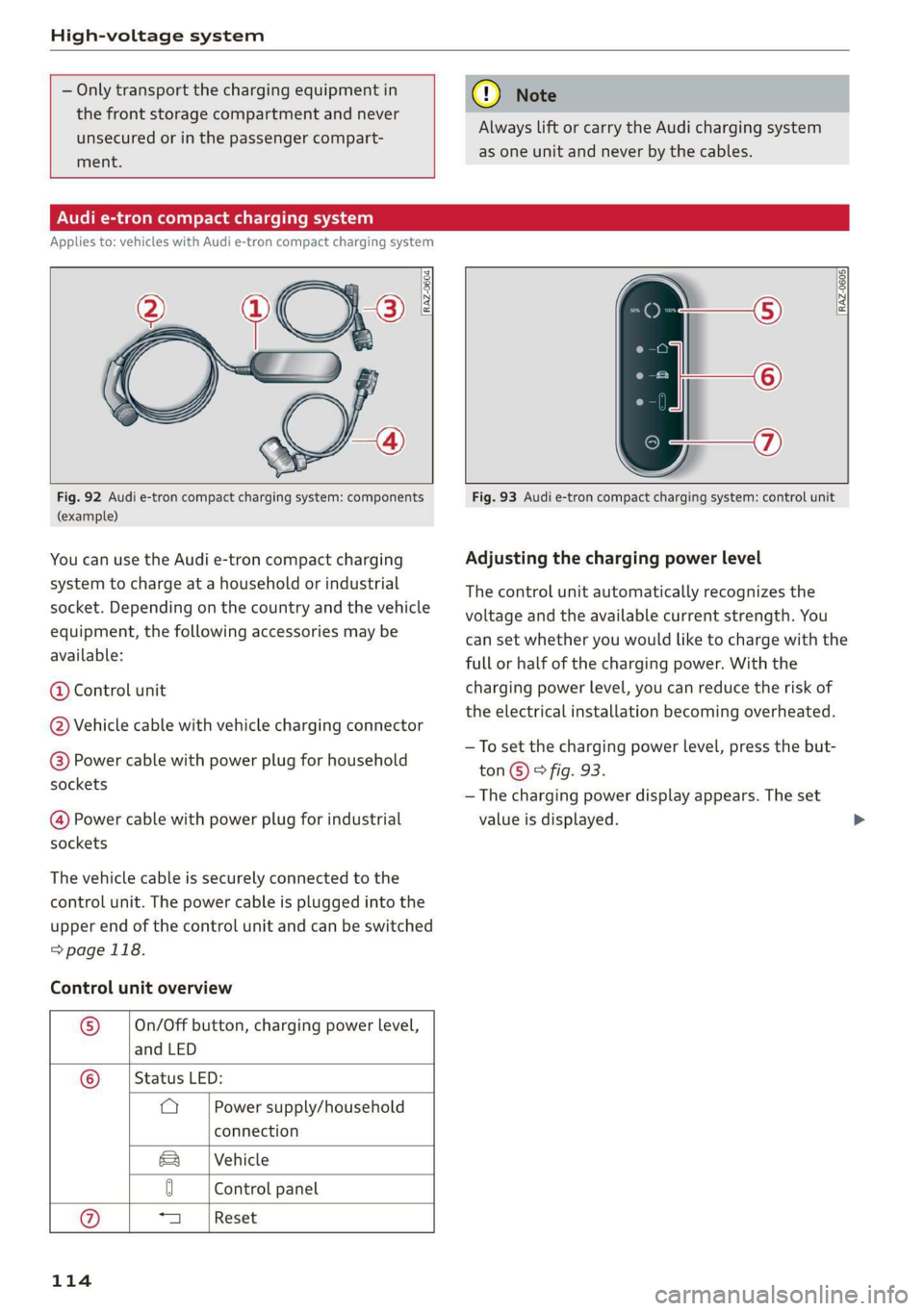 AUDI E-TRON 2019 Owners Manual High-voltage system
— Only transport the charging equipment in
the front storage compartment and never
unsecured or in the passenger compart-
ment.
C@) Note
Always lift or carry t AUDI E-TRON 2019 Owners Manual High-voltage system
— Only transport the charging equipment in
the front storage compartment and never
unsecured or in the passenger compart-
ment.
C@) Note
Always lift or carry t