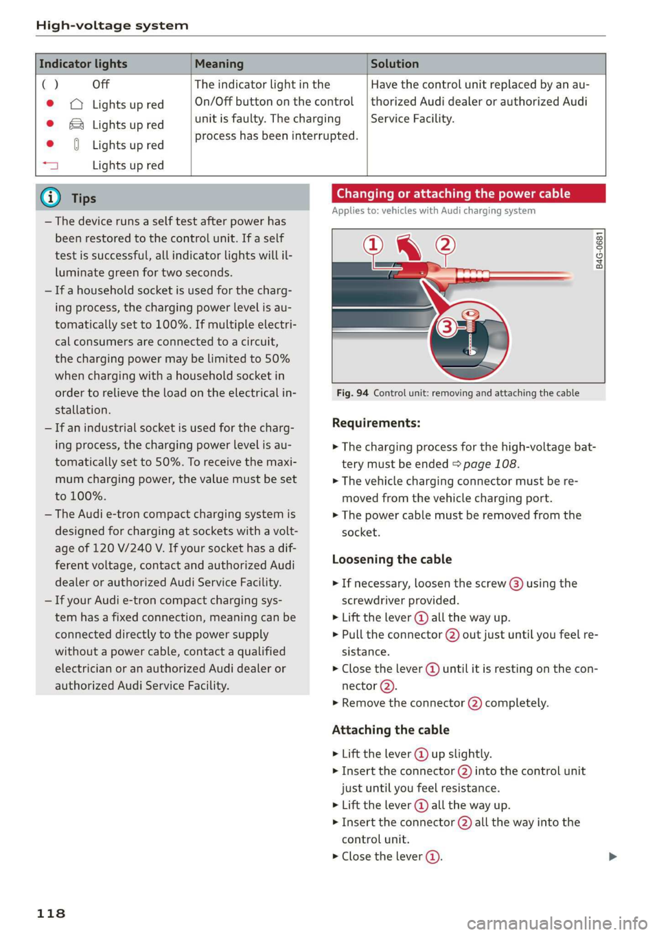 AUDI E-TRON 2019 Owners Manual
High-voltage system
Indicator lights Meaning Solution
() Off The indicator light in the
© © Lights up red On/Off button on the control
© & Lights up red unit is faulty. The chargin AUDI E-TRON 2019 Owners Manual
High-voltage system
Indicator lights Meaning Solution
() Off The indicator light in the
© © Lights up red On/Off button on the control
© & Lights up red unit is faulty. The chargin