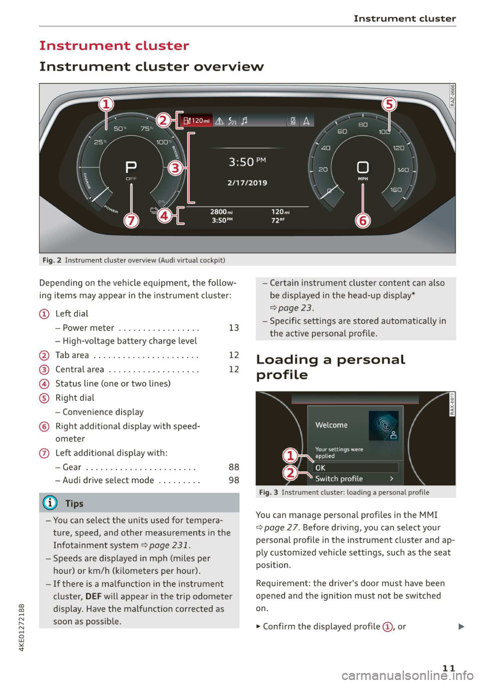 AUDI E-TRON 2019 User Guide 4KE012721BB
Instrument cluster
Instrument cluster overview
Fig. 2 Instrument cluster overview (Audi virtual cockpit)
Depending on the vehicle equipment, the follow-
ing items may appea AUDI E-TRON 2019 User Guide 4KE012721BB
Instrument cluster
Instrument cluster overview
Fig. 2 Instrument cluster overview (Audi virtual cockpit)
Depending on the vehicle equipment, the follow-
ing items may appea