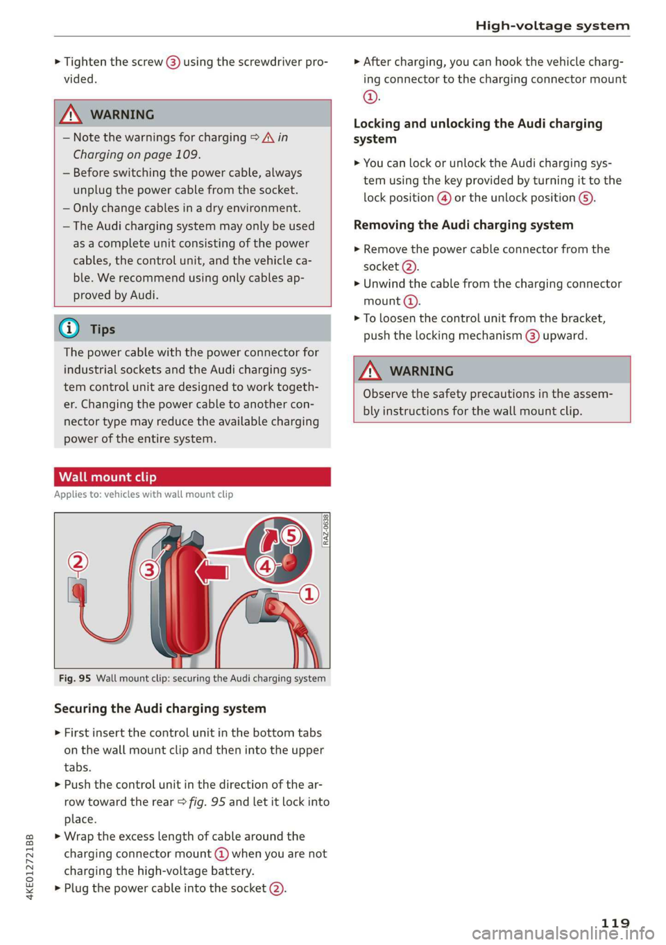 AUDI E-TRON 2019 Owners Manual 4KE012721BB
High-voltage system
> Tighten the screw (3) using the screwdriver pro-
vided.
ZA\ WARNING
— Note the warnings for charging > A in
Charging on page 109.
— Before switching AUDI E-TRON 2019 Owners Manual 4KE012721BB
High-voltage system
> Tighten the screw (3) using the screwdriver pro-
vided.
ZA\ WARNING
— Note the warnings for charging > A in
Charging on page 109.
— Before switching
