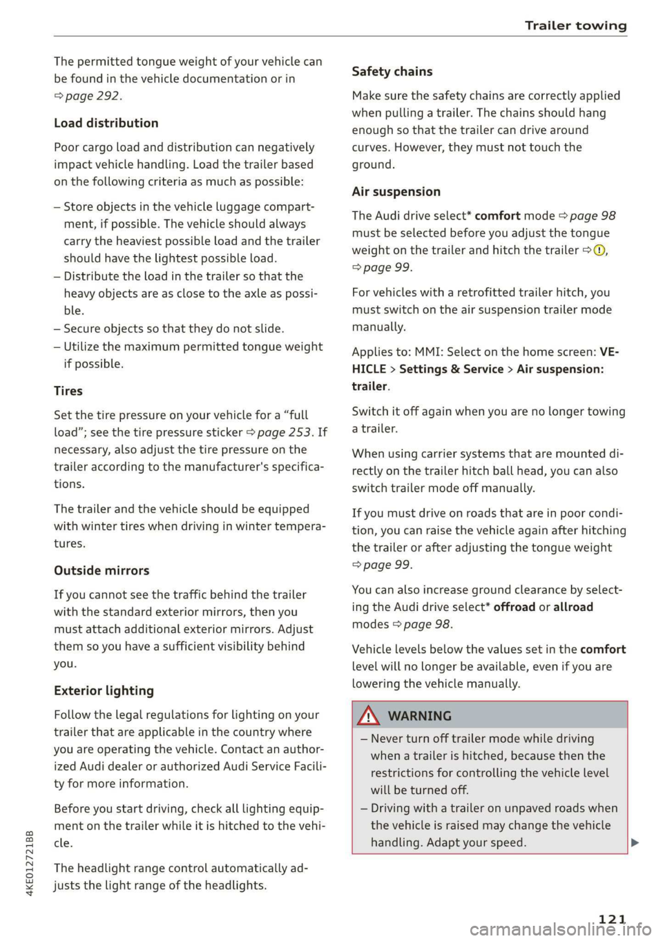 AUDI E-TRON 2019 Owners Manual 4KE012721BB
Trailer towing
The permitted tongue weight of your vehicle can
be found in the vehicle documentation or in
=> page 292.
Load distribution
Poor cargo load and distribution can nega AUDI E-TRON 2019 Owners Manual 4KE012721BB
Trailer towing
The permitted tongue weight of your vehicle can
be found in the vehicle documentation or in
=> page 292.
Load distribution
Poor cargo load and distribution can nega