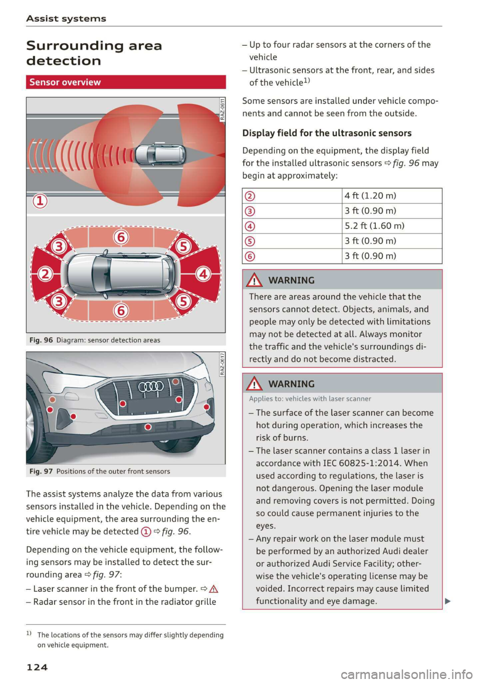 AUDI E-TRON 2019 Owners Manual Assist systems
Surrounding area
detection
Sensor overview
RAZ-06T1
Fig. 97 Positions of the outer front sensors
The assist systems analyze the data from various
sensor AUDI E-TRON 2019 Owners Manual Assist systems
Surrounding area
detection
Sensor overview
RAZ-06T1
Fig. 97 Positions of the outer front sensors
The assist systems analyze the data from various
sensor