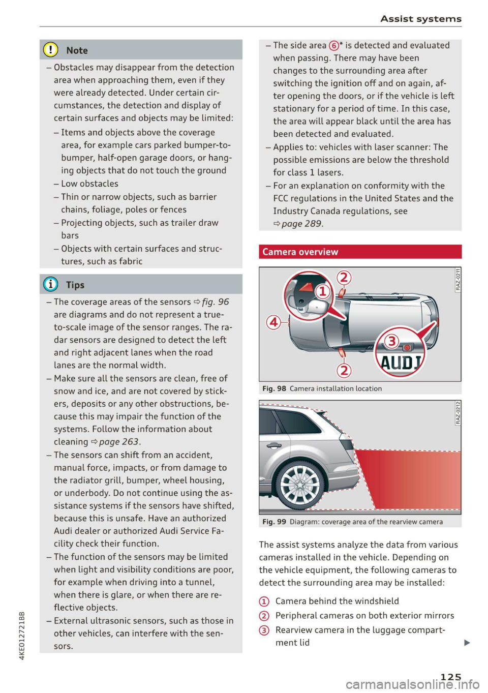 AUDI E-TRON 2019 Owners Manual Assist systems
4KE012721BB
Q) Note —The side area ©)* is detected and evaluated
when passing. There may have been
— Obstacles may disappear from the detection changes to the surrounding ar AUDI E-TRON 2019 Owners Manual Assist systems
4KE012721BB
Q) Note —The side area ©)* is detected and evaluated
when passing. There may have been
— Obstacles may disappear from the detection changes to the surrounding ar