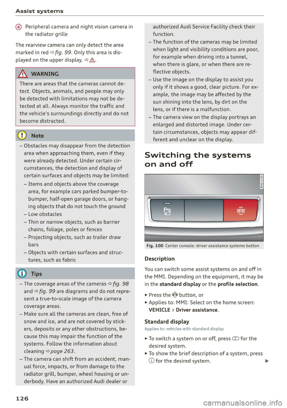 AUDI E-TRON 2019 Owners Manual Assist systems
@ Peripheral camera and night vision camera in
the radiator grille
The rearview camera can only detect the area
marked in red > fig. 99. Only this area is dis-
played on the upp AUDI E-TRON 2019 Owners Manual Assist systems
@ Peripheral camera and night vision camera in
the radiator grille
The rearview camera can only detect the area
marked in red > fig. 99. Only this area is dis-
played on the upp