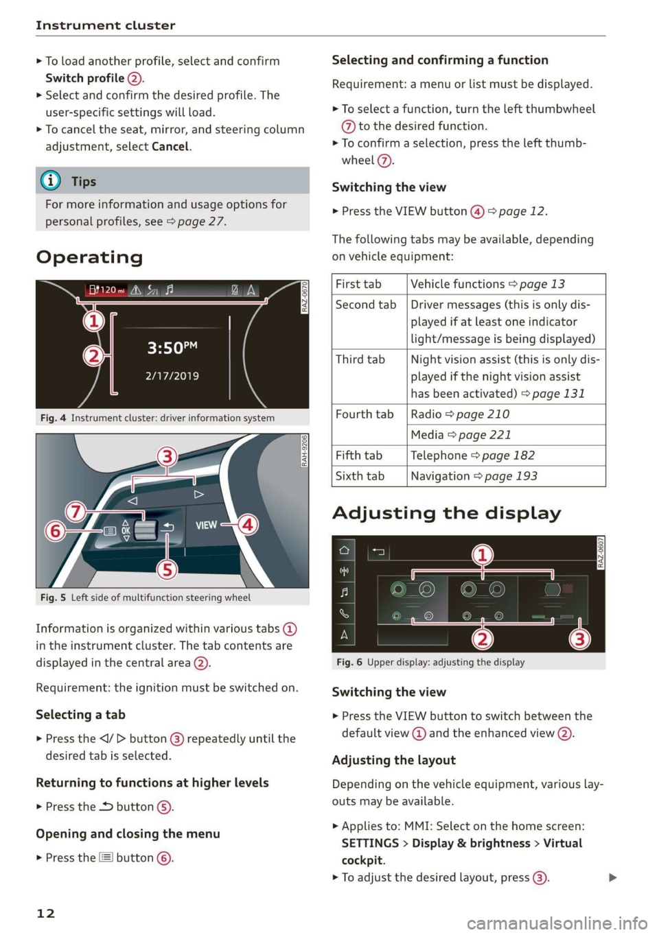 AUDI E-TRON 2019 User Guide Instrument cluster
> To load another profile, select and confirm
Switch profile 2).
> Select and confirm the desired profile. The
user-specific settings will load.
> To cancel the seat, mirror AUDI E-TRON 2019 User Guide Instrument cluster
> To load another profile, select and confirm
Switch profile 2).
> Select and confirm the desired profile. The
user-specific settings will load.
> To cancel the seat, mirror