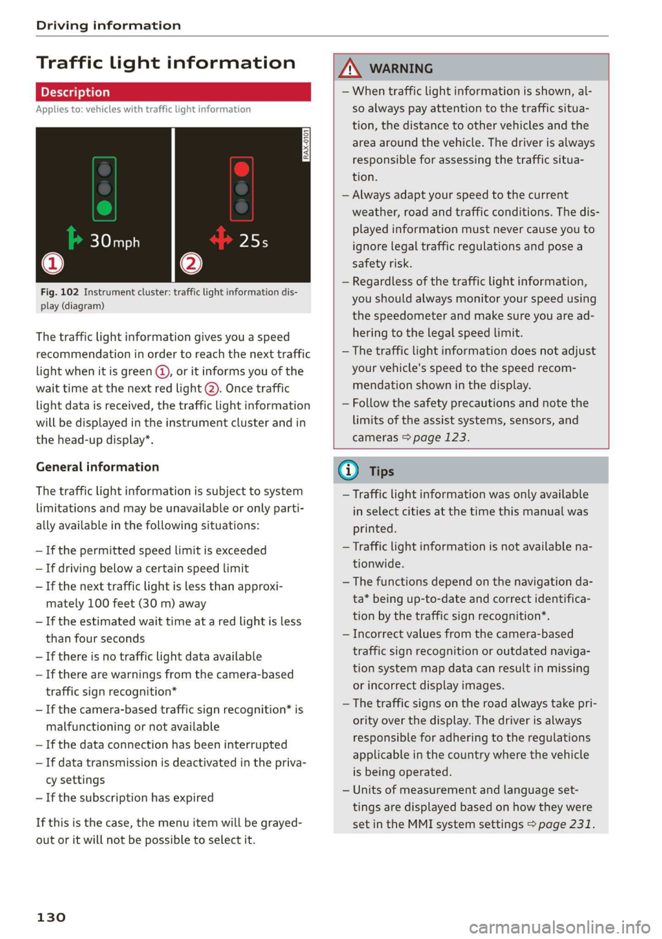 AUDI E-TRON 2019  Owners Manual Driving information 
  
Traffic  light information 
Applies to: vehicles with traffic light information 
iS 
S|  >| 
| ce| 
  
Fig. 102 Instrument cluster: traffic light information dis- 
play (diagra