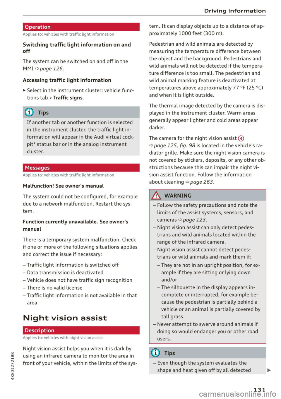 AUDI E-TRON 2019 Owners Manual 4KE012721BB
Driving information
Applies to: vehicles with traffic light information
Switching traffic light information on and
off
The system can be switched on and off in the
MMI & page 126. AUDI E-TRON 2019 Owners Manual 4KE012721BB
Driving information
Applies to: vehicles with traffic light information
Switching traffic light information on and
off
The system can be switched on and off in the
MMI & page 126.