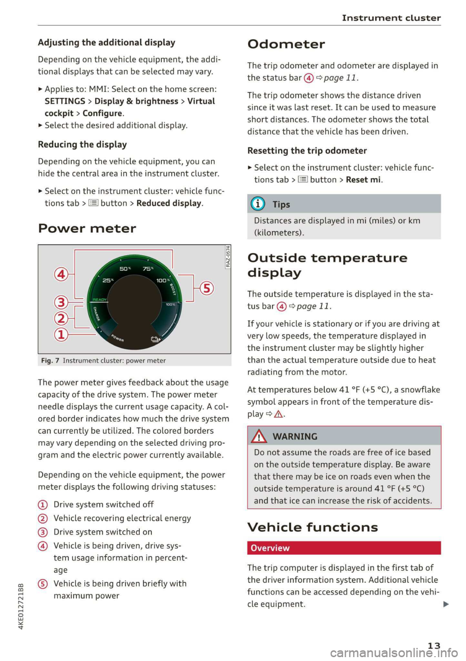 AUDI E-TRON 2019  Owners Manual 4KE012721BB 
Instrument cluster 
  
Adjusting the additional display 
Depending on the vehicle equipment, the addi- 
tional displays that can be selected may vary. 
> Applies to: MMI: Select on the ho