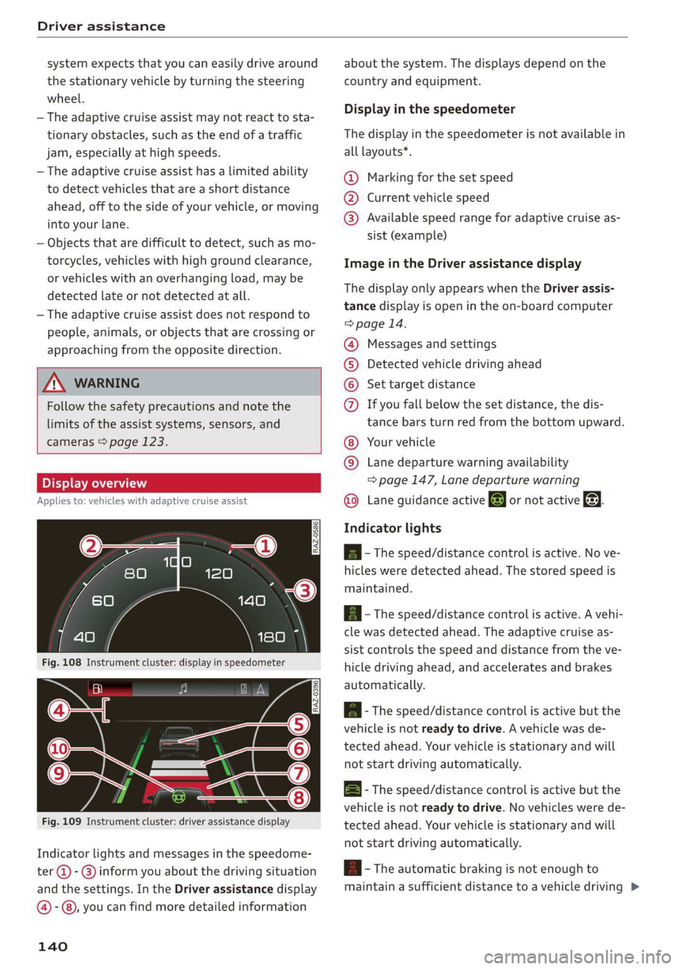 AUDI E-TRON 2019 Owners Manual Driver assistance
system expects that you can easily drive around
the stationary vehicle by turning the steering
wheel.
— The adaptive cruise assist may not react to sta-
tionary obstacles, AUDI E-TRON 2019 Owners Manual Driver assistance
system expects that you can easily drive around
the stationary vehicle by turning the steering
wheel.
— The adaptive cruise assist may not react to sta-
tionary obstacles,
