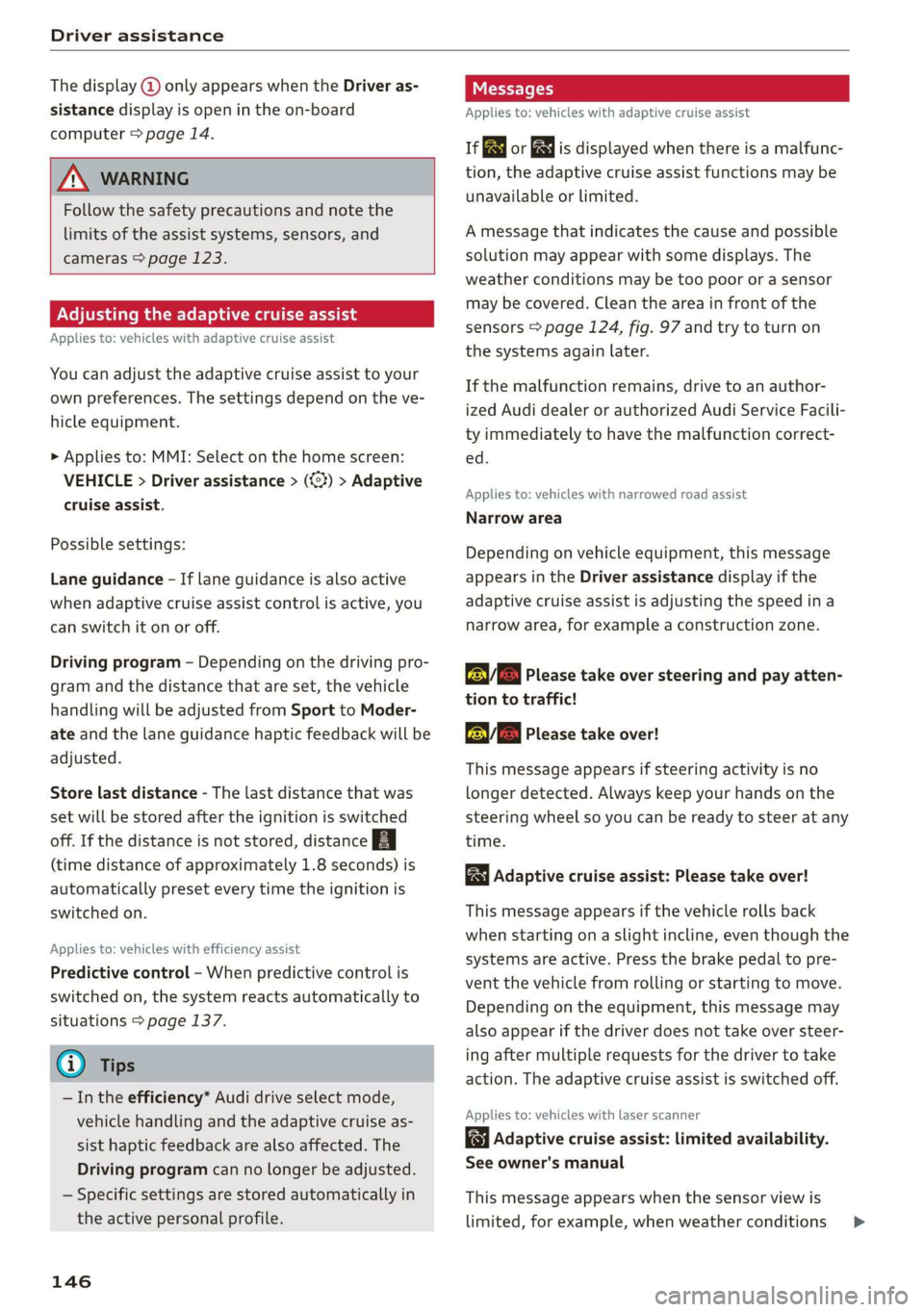 AUDI E-TRON 2019 Owners Manual Driver assistance
The display @ only appears when the Driver as-
sistance display is open in the on-board
computer > page 14.
ZA WARNING
Follow the safety precautions and note the
limits o AUDI E-TRON 2019 Owners Manual Driver assistance
The display @ only appears when the Driver as-
sistance display is open in the on-board
computer > page 14.
ZA WARNING
Follow the safety precautions and note the
limits o