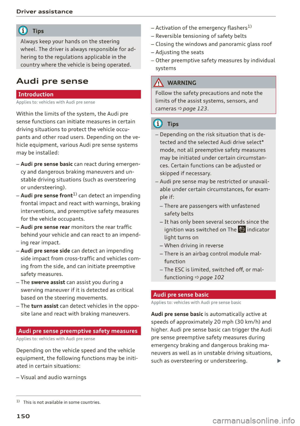 AUDI E-TRON 2019 Owners Manual Driver assistance
@ Tips
Always keep your hands on the steering
wheel. The driver is always responsible for ad-
hering to the regulations applicable in the
country where the vehicle is being o AUDI E-TRON 2019 Owners Manual Driver assistance
@ Tips
Always keep your hands on the steering
wheel. The driver is always responsible for ad-
hering to the regulations applicable in the
country where the vehicle is being o