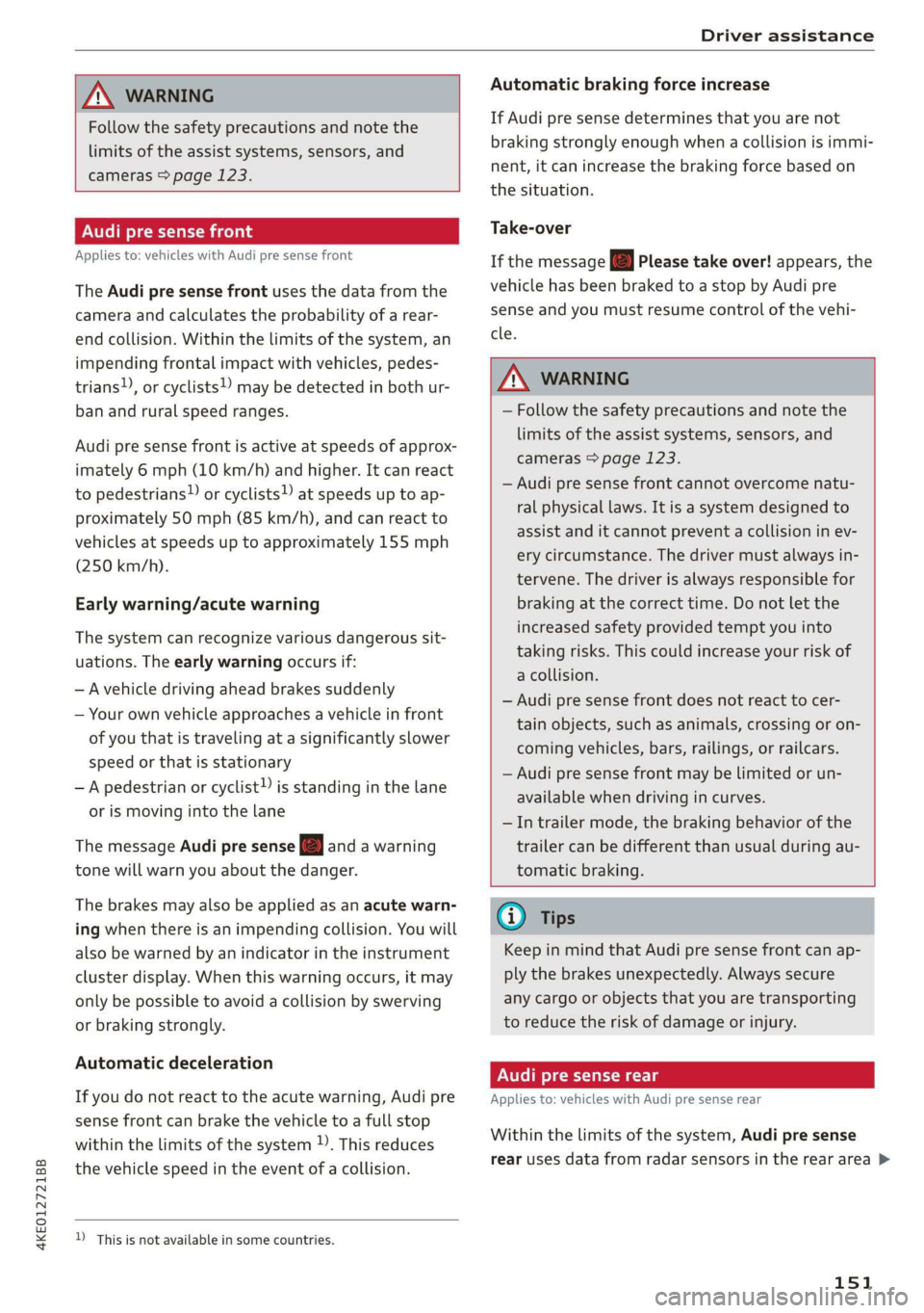 AUDI E-TRON 2019 Owners Manual 4KE012721BB
Driver assistance
ZA\ WARNING
Follow the safety precautions and note the
limits of the assist systems, sensors, and
cameras > page 123.
Audi pre sense front
Applies to: vehicl AUDI E-TRON 2019 Owners Manual 4KE012721BB
Driver assistance
ZA\ WARNING
Follow the safety precautions and note the
limits of the assist systems, sensors, and
cameras > page 123.
Audi pre sense front
Applies to: vehicl