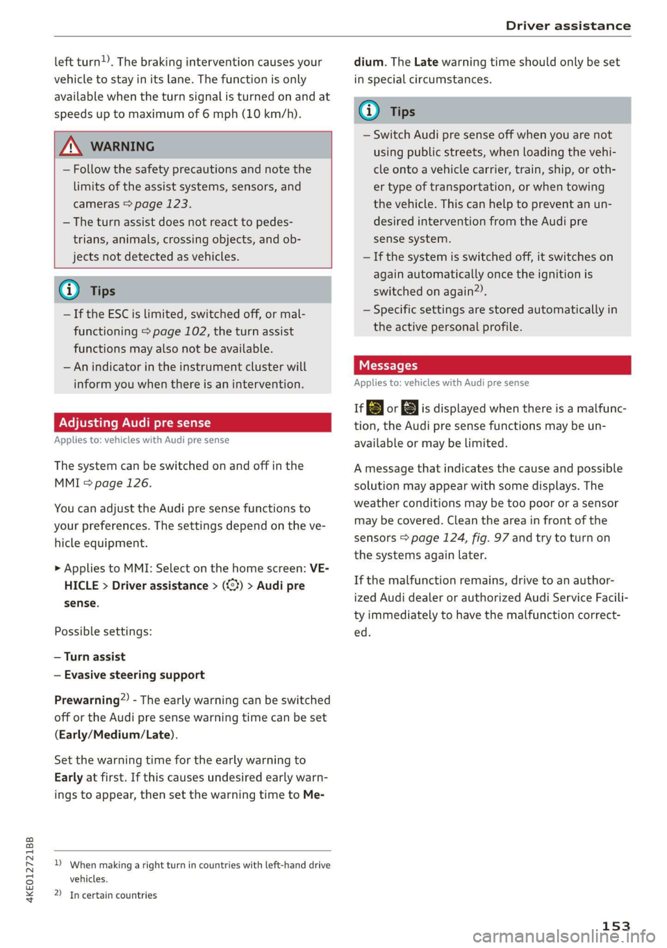 AUDI E-TRON 2019 Owners Manual 4KE012721BB
Driver assistance
left turn). The braking intervention causes your
vehicle to stay in its lane. The function is only
available when the turn signal is turned on and at
speeds up to AUDI E-TRON 2019 Owners Manual 4KE012721BB
Driver assistance
left turn). The braking intervention causes your
vehicle to stay in its lane. The function is only
available when the turn signal is turned on and at
speeds up to