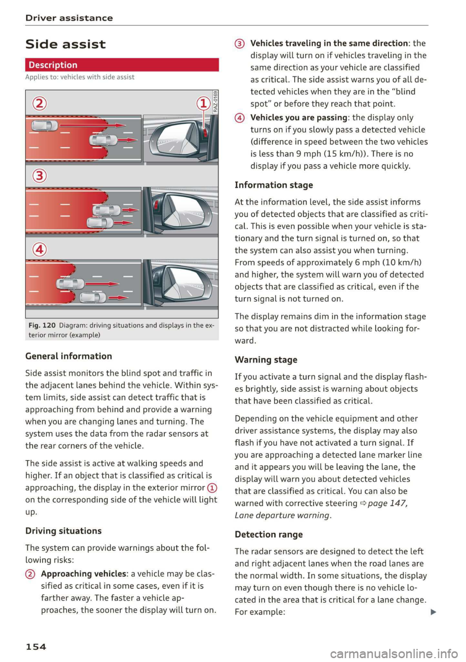 AUDI E-TRON 2019 Owners Manual Driver assistance
Side assist
Description
Applies to: vehicles with side assist
al 3 3 q
e|
Fig. 120 Diagram: driving situations and displays in the ex-
terior mirror (example) AUDI E-TRON 2019 Owners Manual Driver assistance
Side assist
Description
Applies to: vehicles with side assist
al 3 3 q
e|
Fig. 120 Diagram: driving situations and displays in the ex-
terior mirror (example)