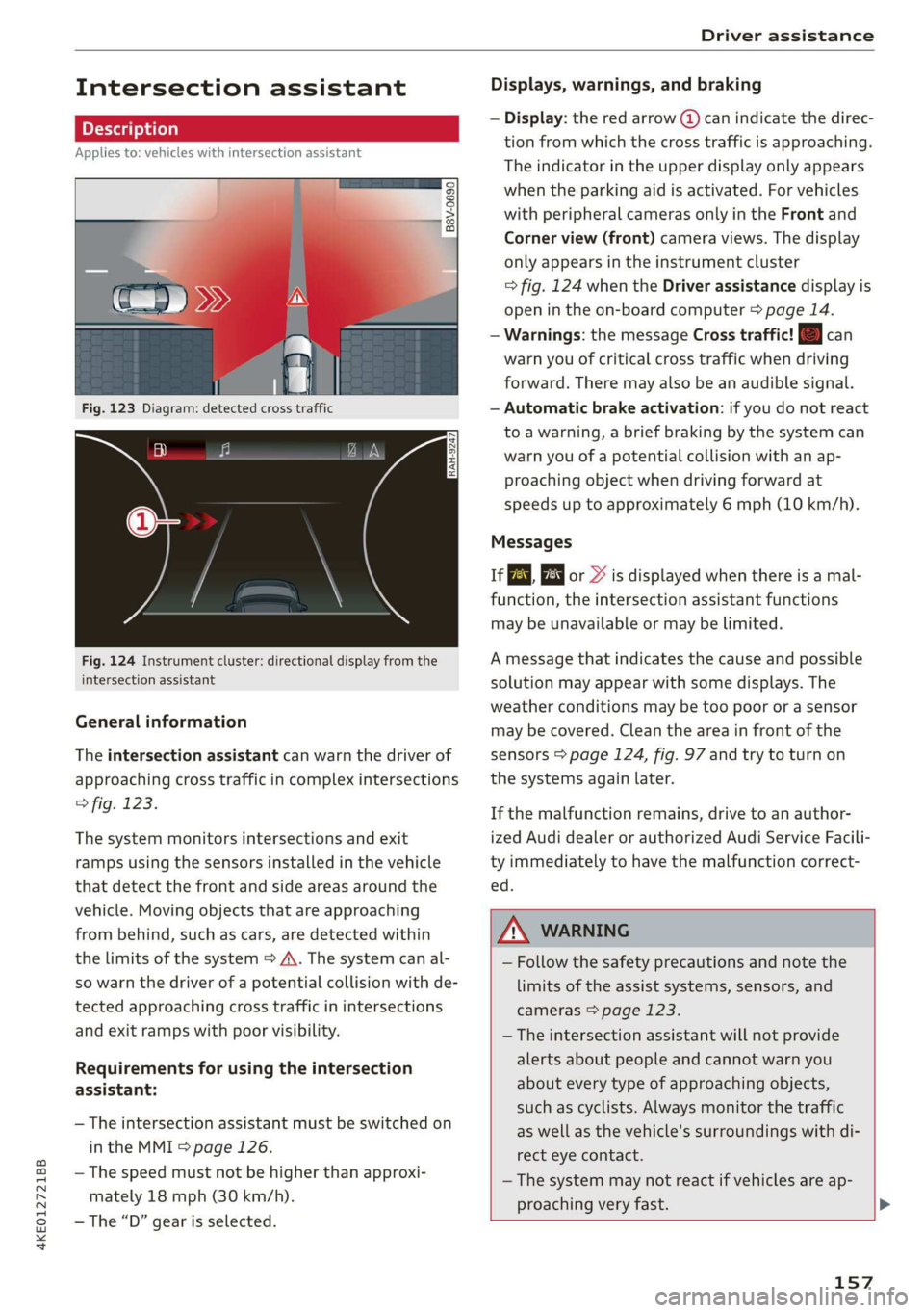 AUDI E-TRON 2019 Owners Manual 4KE012721BB
Driver assistance
Intersection assistant
Applies to: vehicles with intersection assistant
So 2 Ss
g > %
oO
| _
Fig. 123 Diagram: detected cross traffic
Fig. 124 Instru AUDI E-TRON 2019 Owners Manual 4KE012721BB
Driver assistance
Intersection assistant
Applies to: vehicles with intersection assistant
So 2 Ss
g > %
oO
| _
Fig. 123 Diagram: detected cross traffic
Fig. 124 Instru