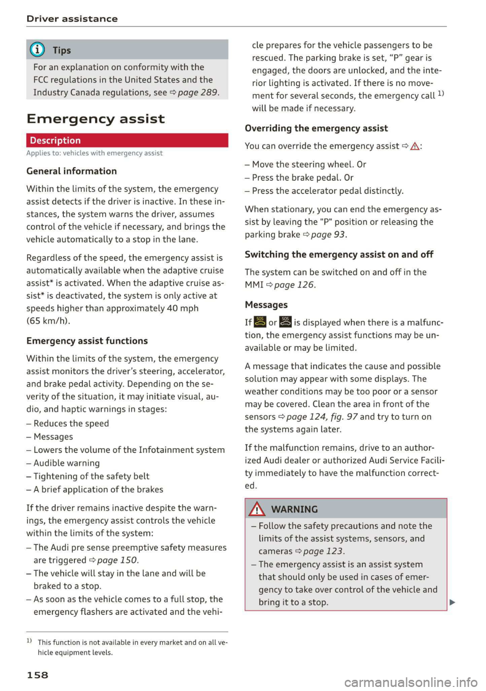 AUDI E-TRON 2019 Owners Manual Driver assistance
G) Tips
For an explanation on conformity with the
FCC regulations in the United States and the
Industry Canada regulations, see > page 289.
Emergency assist
Applies to: vehi AUDI E-TRON 2019 Owners Manual Driver assistance
G) Tips
For an explanation on conformity with the
FCC regulations in the United States and the
Industry Canada regulations, see > page 289.
Emergency assist
Applies to: vehi