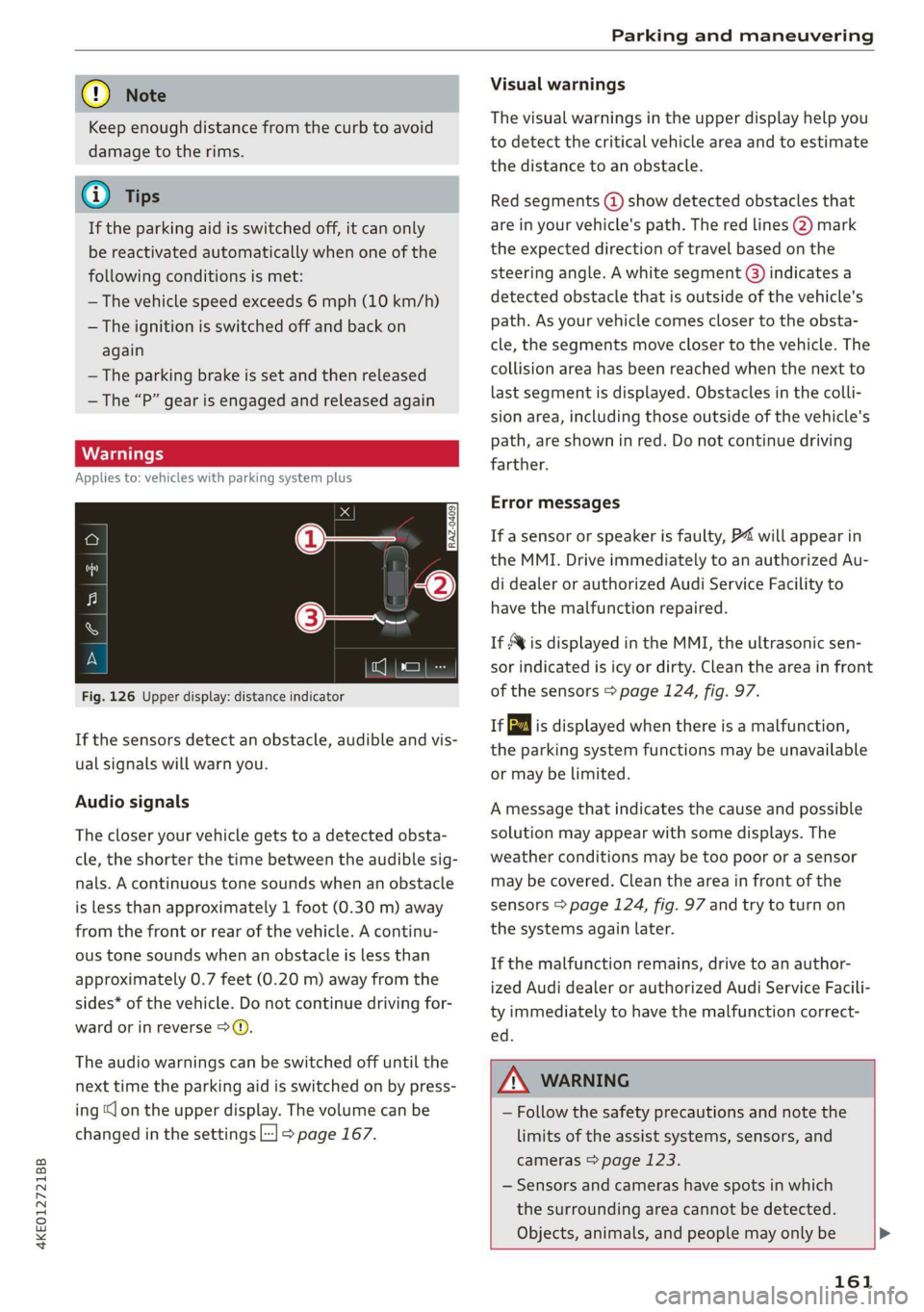 AUDI E-TRON 2019 Owners Manual 4KE012721BB
Parking and maneuvering
@) Note
Keep enough distance from the curb to avoid
damage to the rims.
G) Tips
If the parking aid is switched off, it can only
be reactivated automatica AUDI E-TRON 2019 Owners Manual 4KE012721BB
Parking and maneuvering
@) Note
Keep enough distance from the curb to avoid
damage to the rims.
G) Tips
If the parking aid is switched off, it can only
be reactivated automatica