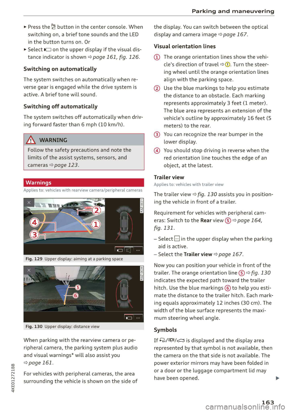 AUDI E-TRON 2019 Owners Manual 4KE012721BB
Parking and maneuvering
> Press the & button in the center console. When
switching on, a brief tone sounds and the LED
in the button turns on. Or
> Select 1 on the upper display if AUDI E-TRON 2019 Owners Manual 4KE012721BB
Parking and maneuvering
> Press the & button in the center console. When
switching on, a brief tone sounds and the LED
in the button turns on. Or
> Select 1 on the upper display if