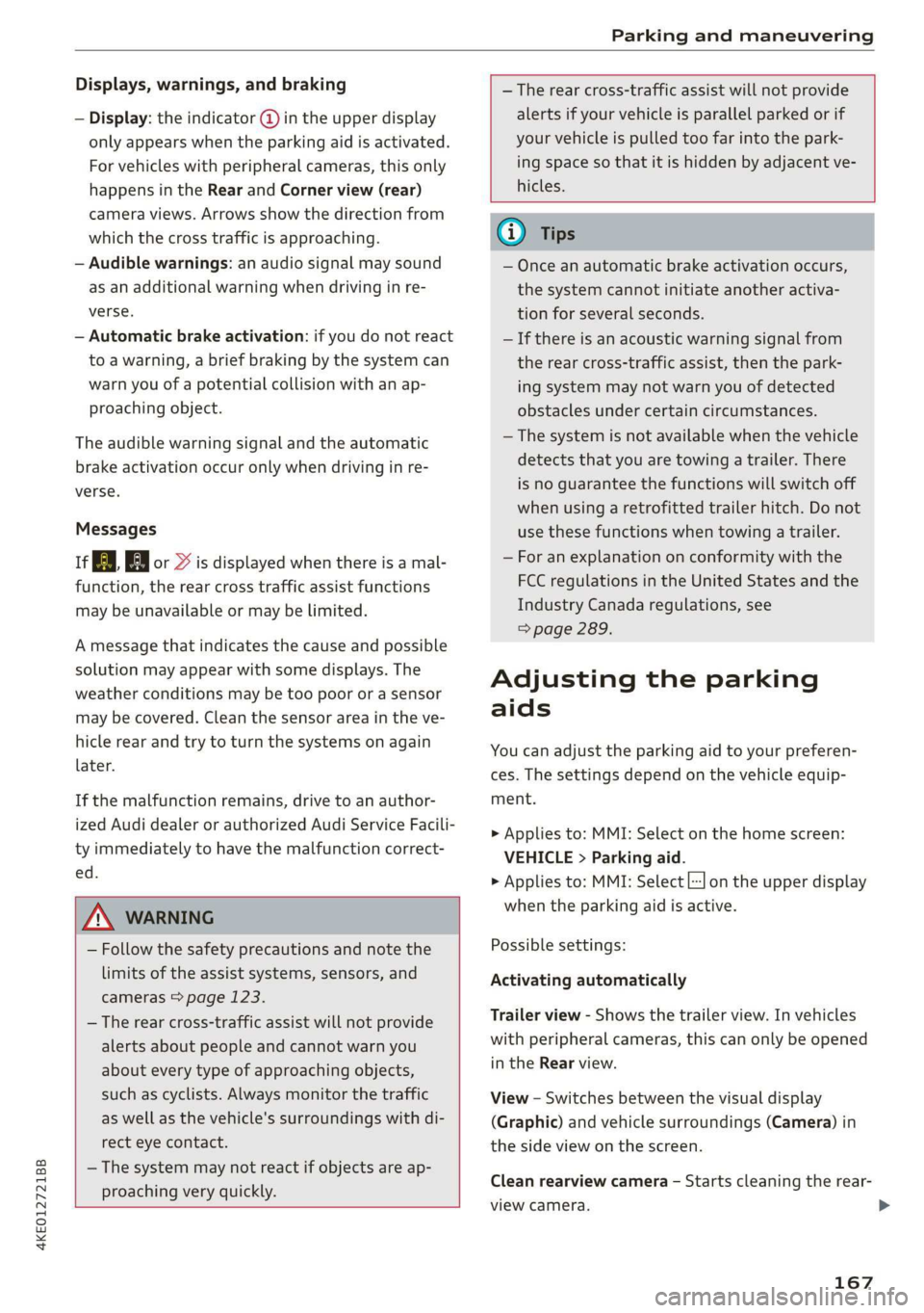 AUDI E-TRON 2019 Owners Manual 4KE012721BB
Parking and maneuvering
Displays, warnings, and braking
— Display: the indicator @ in the upper display
only appears when the parking aid is activated.
For vehicles with peripher AUDI E-TRON 2019 Owners Manual 4KE012721BB
Parking and maneuvering
Displays, warnings, and braking
— Display: the indicator @ in the upper display
only appears when the parking aid is activated.
For vehicles with peripher