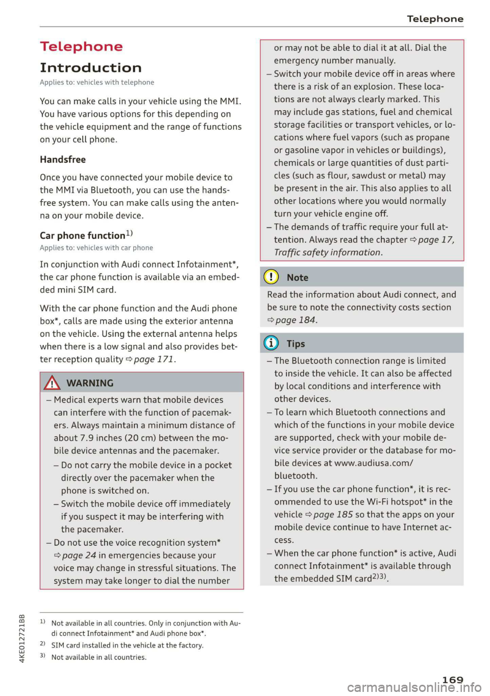 AUDI E-TRON 2019 Owners Manual 4KE012721BB
Telephone
Telephone
Introduction
Applies to: vehicles with telephone
You can make calls in your vehicle using the MMI.
You have various options for this depending on
the vehicle AUDI E-TRON 2019 Owners Manual 4KE012721BB
Telephone
Telephone
Introduction
Applies to: vehicles with telephone
You can make calls in your vehicle using the MMI.
You have various options for this depending on
the vehicle