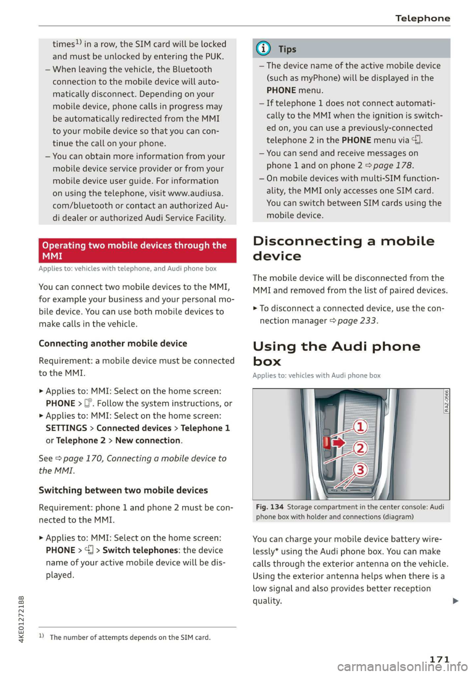 AUDI E-TRON 2019 Owners Manual 4KE012721BB
Telephone
times!) in a row, the SIM card will be locked
and must be unlocked by entering the PUK.
— When leaving the vehicle, the Bluetooth
connection to the mobile device will a AUDI E-TRON 2019 Owners Manual 4KE012721BB
Telephone
times!) in a row, the SIM card will be locked
and must be unlocked by entering the PUK.
— When leaving the vehicle, the Bluetooth
connection to the mobile device will a