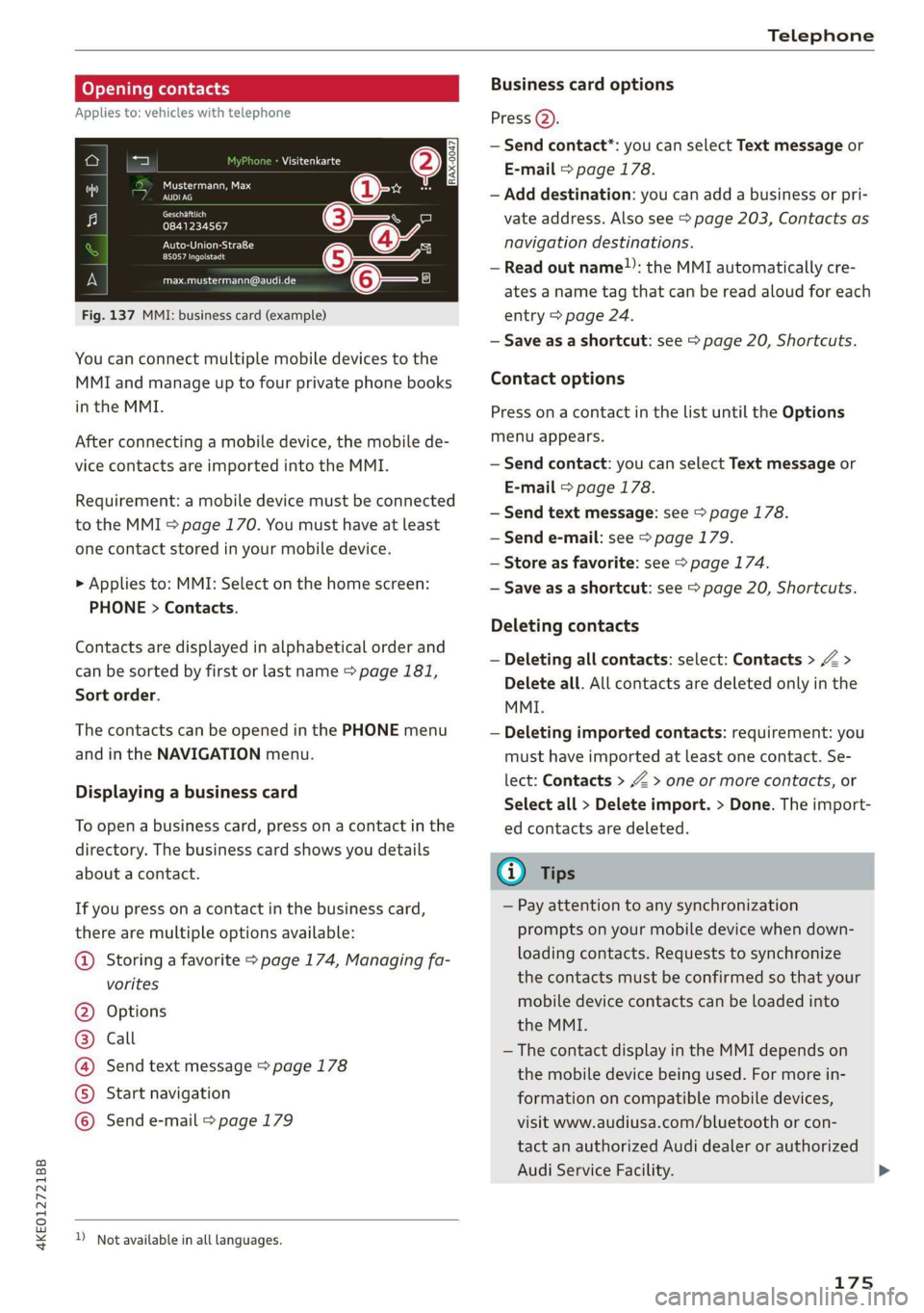 AUDI E-TRON 2019  Owners Manual 4KE012721BB 
Telephone 
  
Opening contacts 
Applies to: vehicles with telephone 
IS a aed Sa 
Fig. 137 MMI: business card (example) 
Visitenkarte 
ey 
0841234567 
PU esl} 
Peeamect 
max.mustermann@au