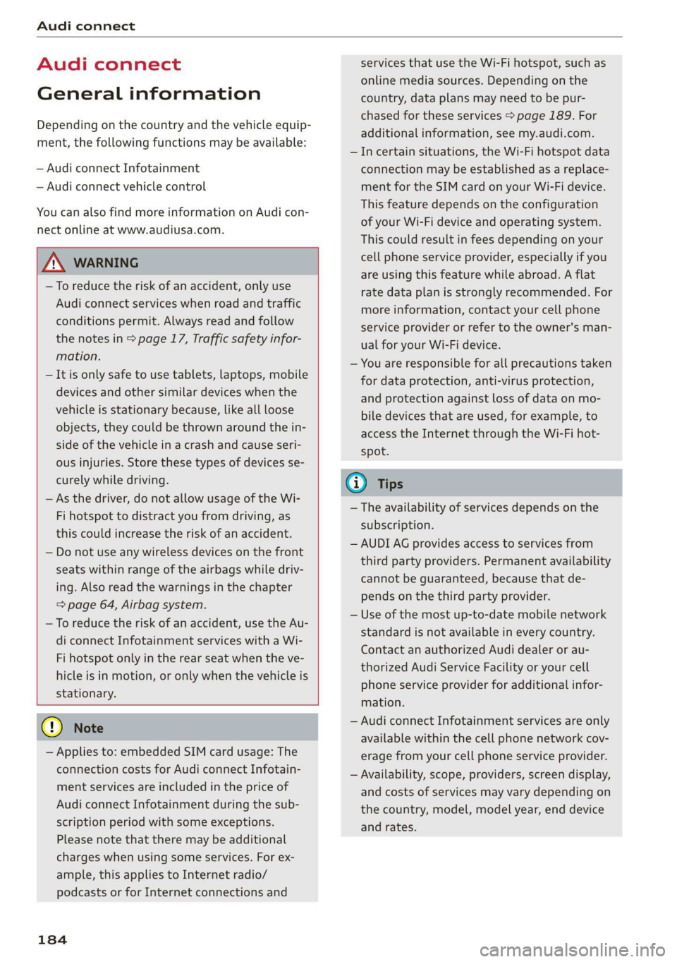 AUDI E-TRON 2019 Owners Manual Audi connect
Audi connect
General information
Depending on the country and the vehicle equip-
ment, the following functions may be available:
— Audi connect Infotainment
— Audi connect v AUDI E-TRON 2019 Owners Manual Audi connect
Audi connect
General information
Depending on the country and the vehicle equip-
ment, the following functions may be available:
— Audi connect Infotainment
— Audi connect v