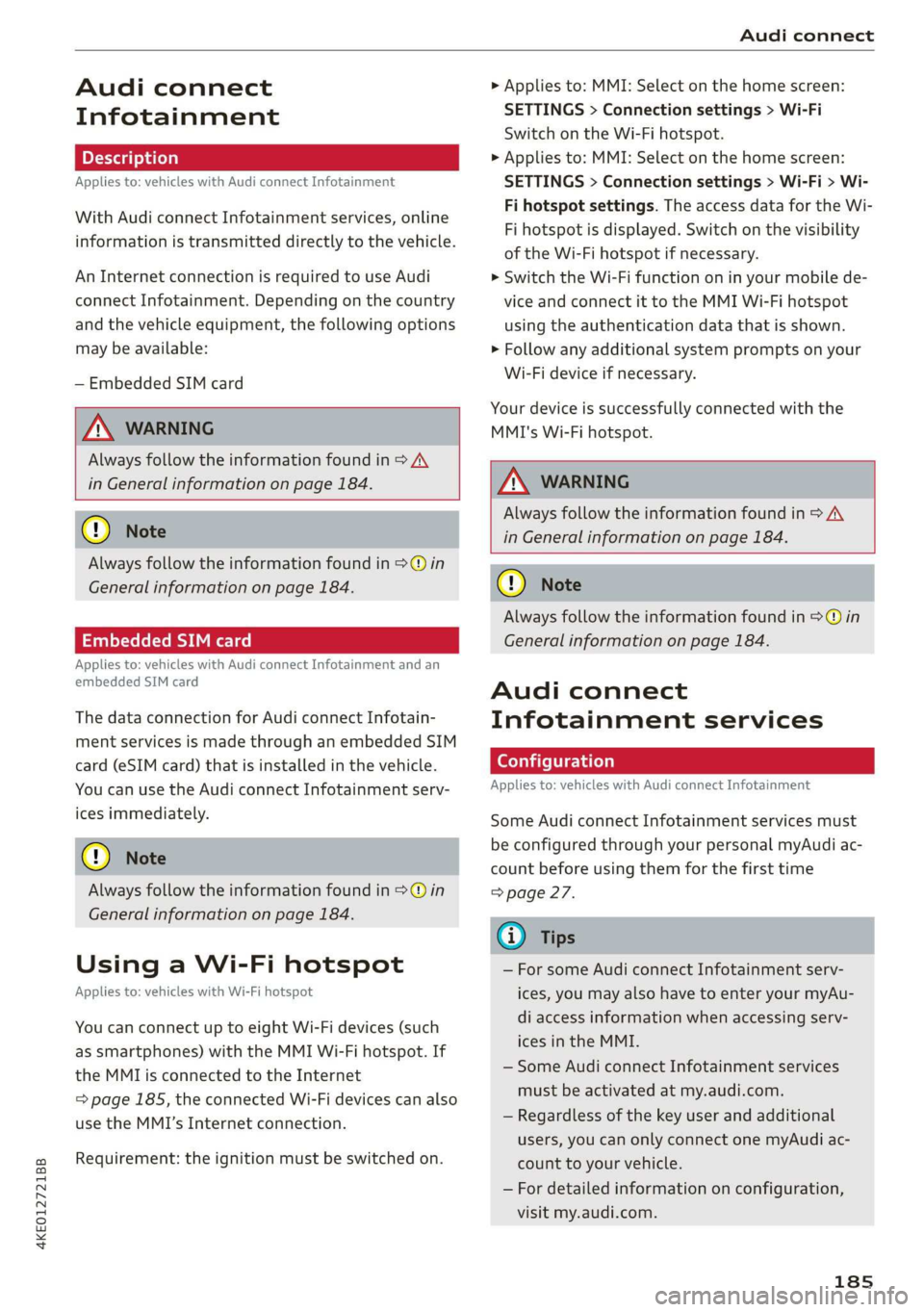 AUDI E-TRON 2019 Owners Manual 4KE012721BB
Audi connect
Audi connect
Infotainment
Applies to: vehicles with Audi connect Infotainment
With Audi connect Infotainment services, online
information is transmitted directly to t AUDI E-TRON 2019 Owners Manual 4KE012721BB
Audi connect
Audi connect
Infotainment
Applies to: vehicles with Audi connect Infotainment
With Audi connect Infotainment services, online
information is transmitted directly to t